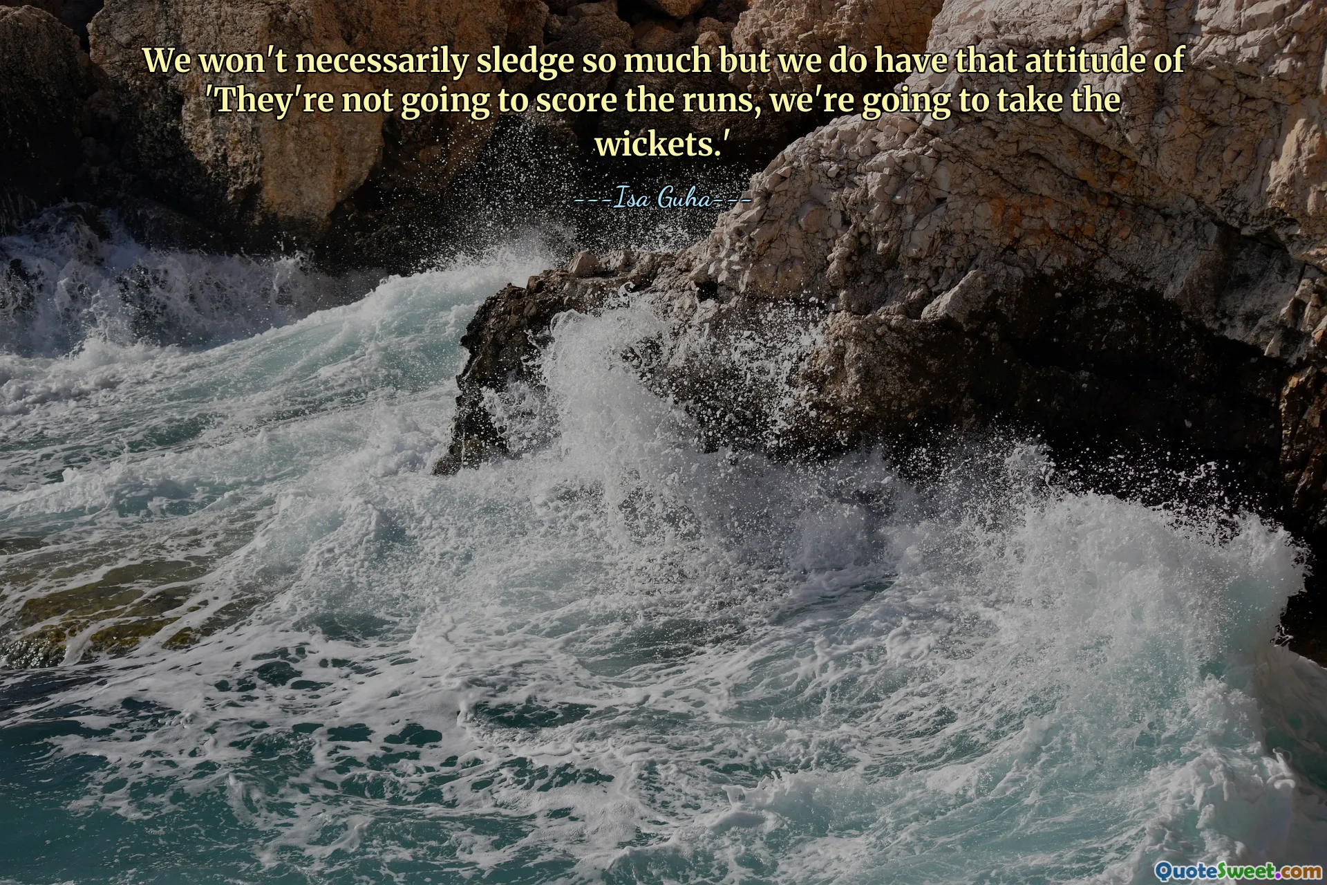 Non necessariamente slitteremo così tanto, ma abbiamo quell'atteggiamento del tipo "Non segneranno i punti, prenderemo i wicket".