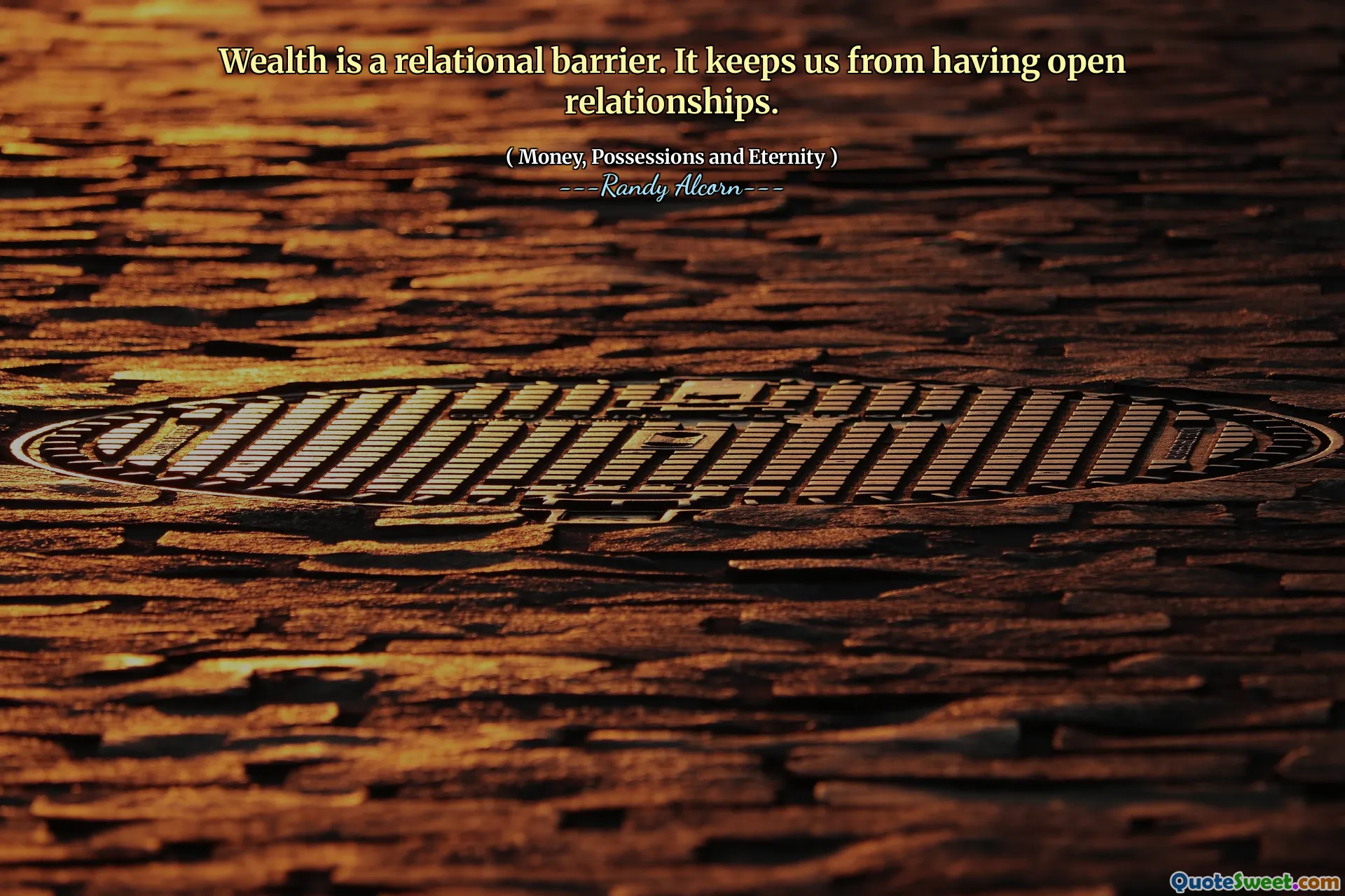 Wealth is a relational barrier. It keeps us from having open relationships.