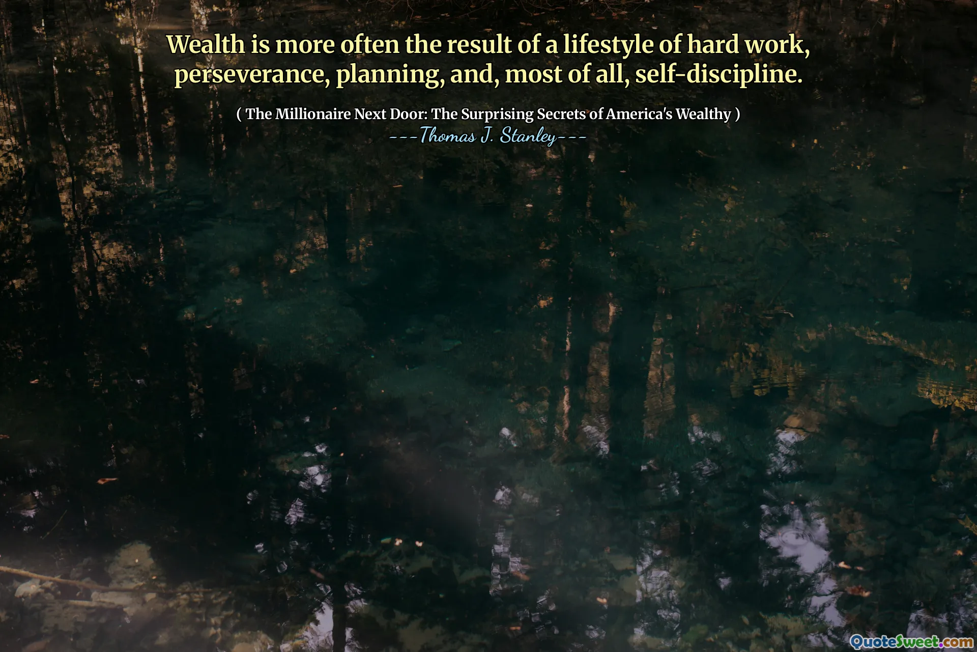 Wealth is more often the result of a lifestyle of hard work, perseverance, planning, and, most of all, self-discipline.