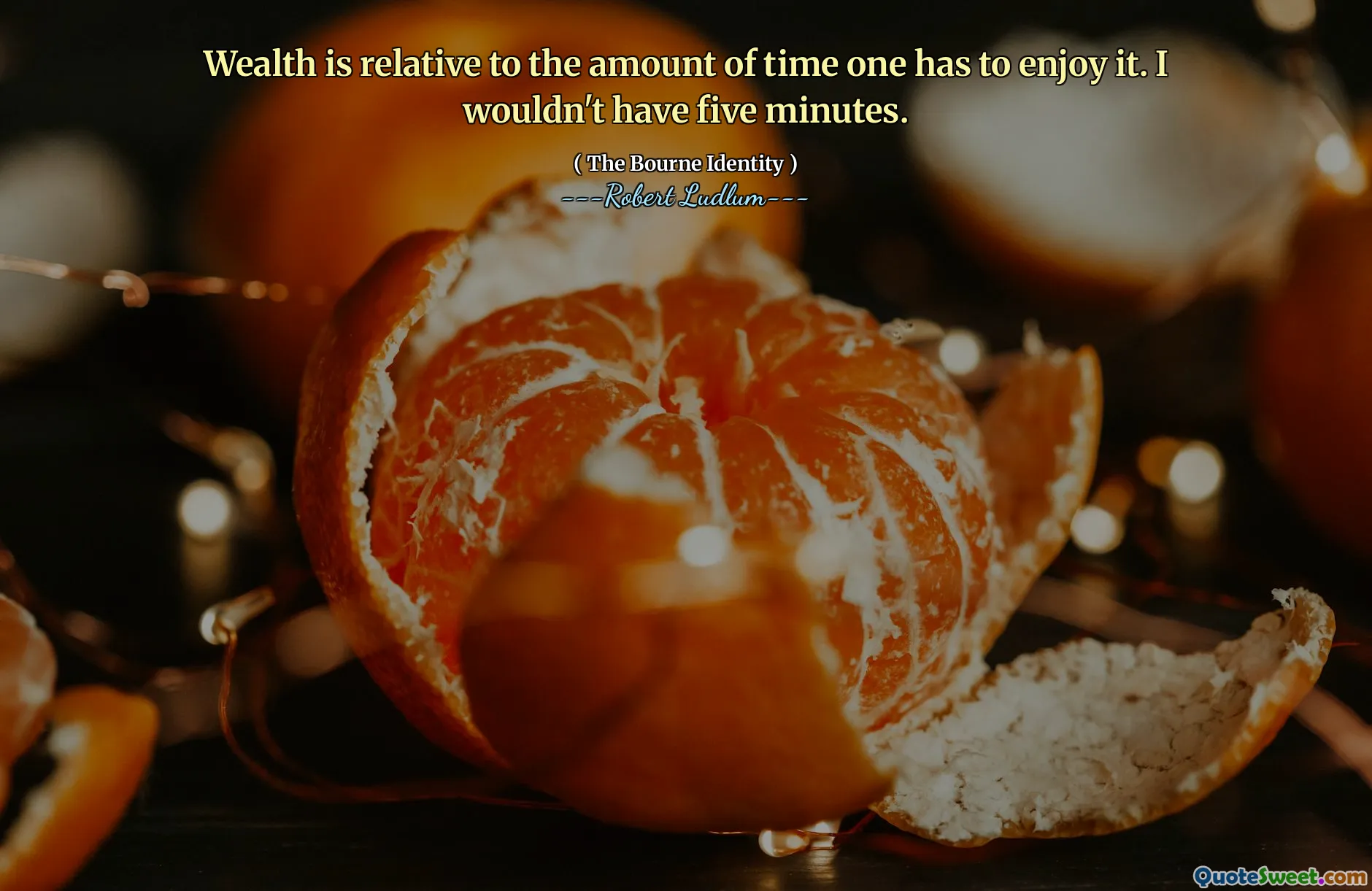 Wealth is relative to the amount of time one has to enjoy it. I wouldn't have five minutes.