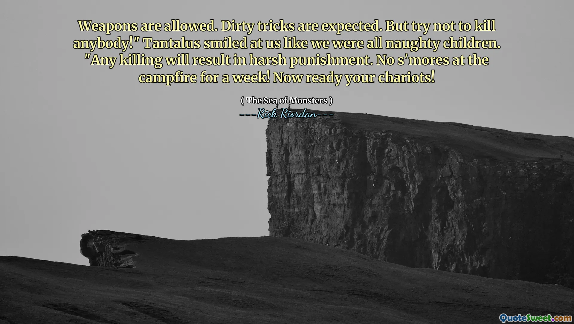 Weapons are allowed. Dirty tricks are expected. But try not to kill anybody!" Tantalus smiled at us like we were all naughty children. "Any killing will result in harsh punishment. No s'mores at the campfire for a week! Now ready your chariots!