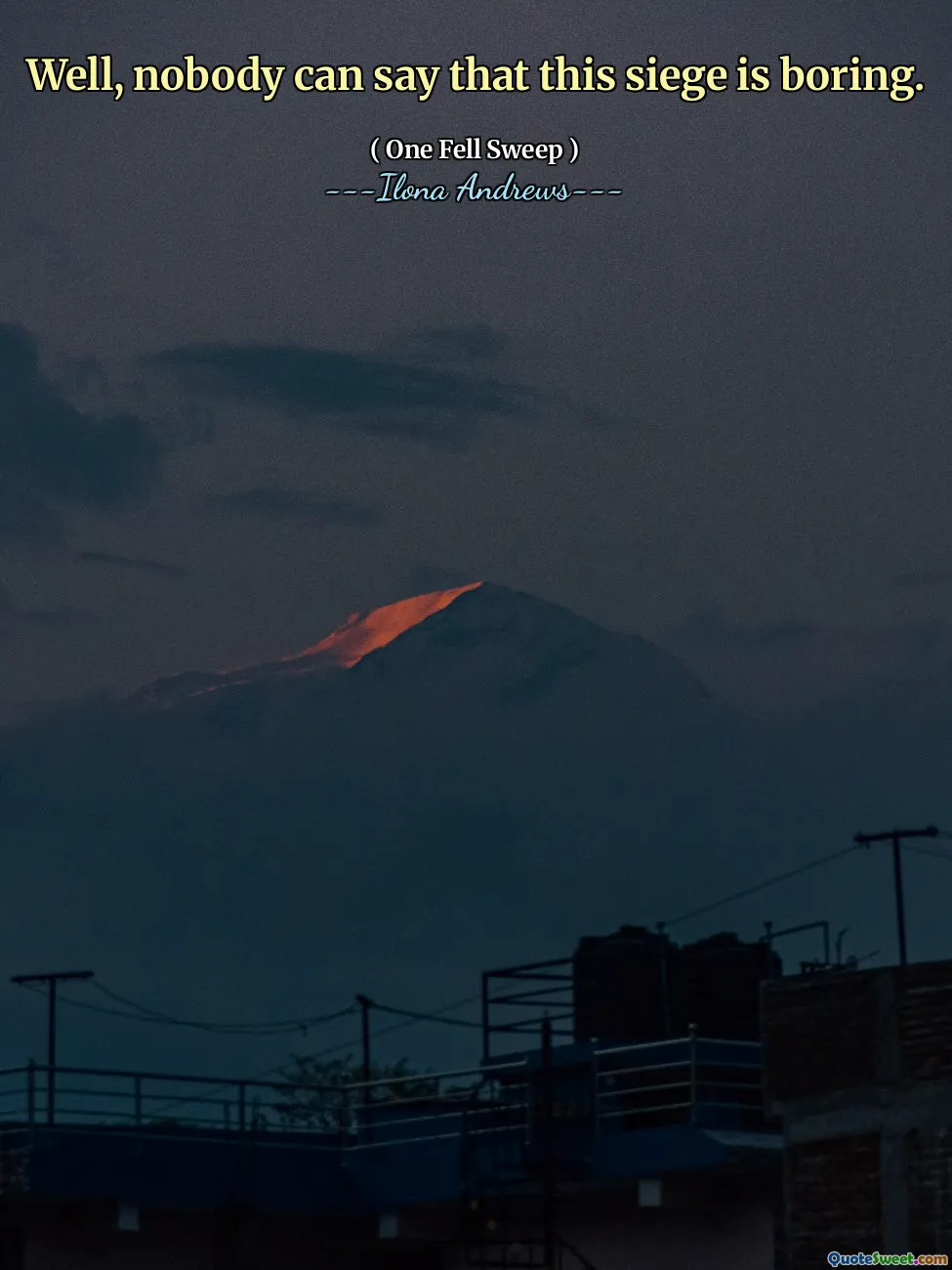 Well, nobody can say that this siege is boring.