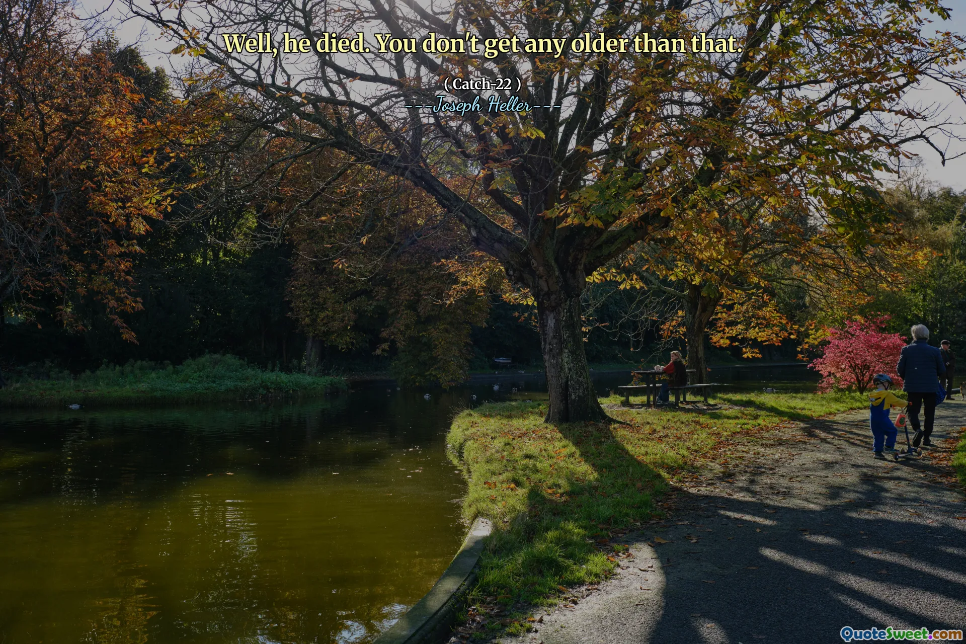 Vel, han døde. Du blir ikke eldre enn det.