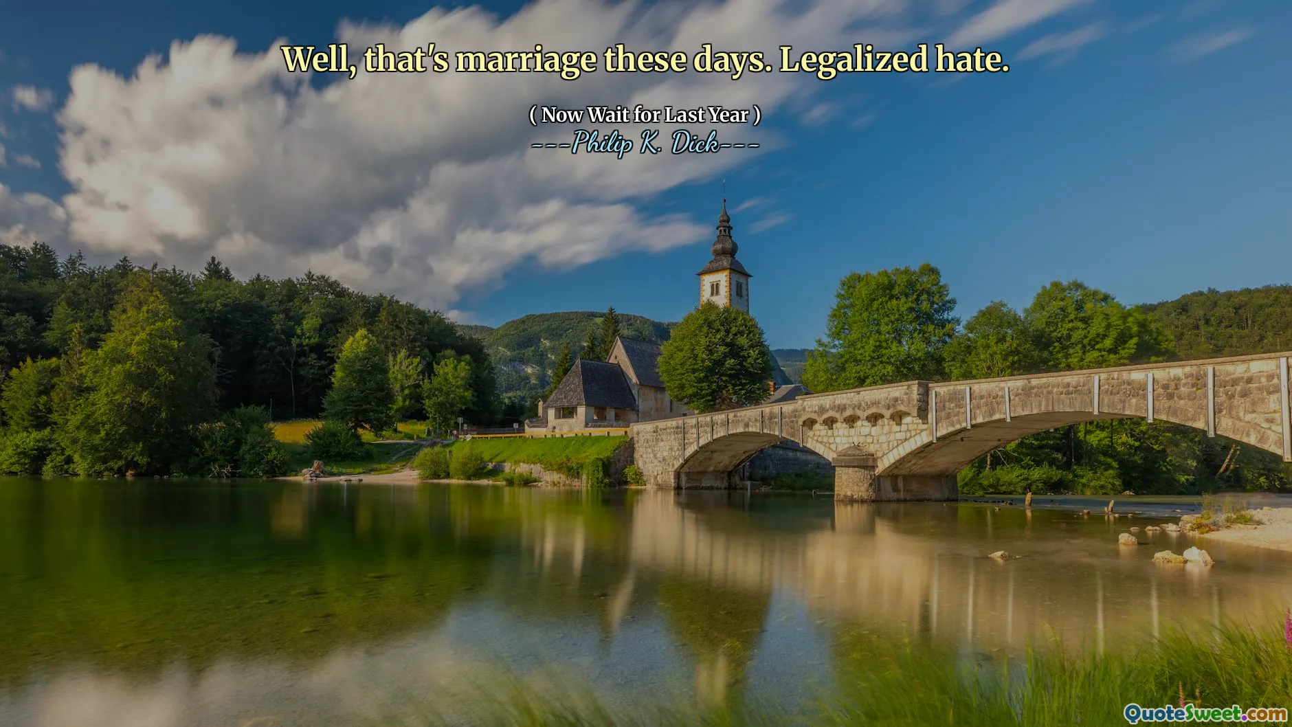 Vel, det er ekteskap i disse dager. Legalisert hat.