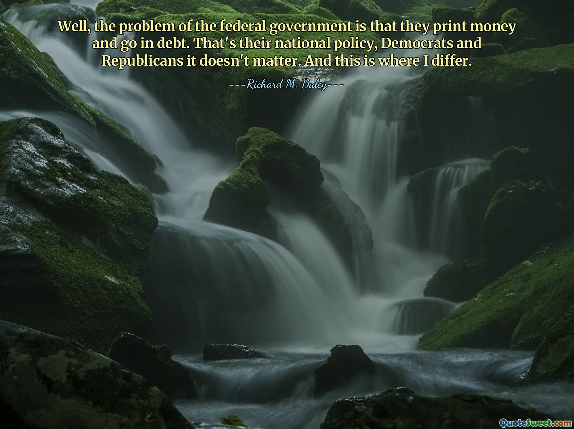 Bom, o problema do governo federal é que ele imprime dinheiro e se endivida. Essa é a sua política nacional, democratas e republicanos, não importa. E é aqui que eu discordo.