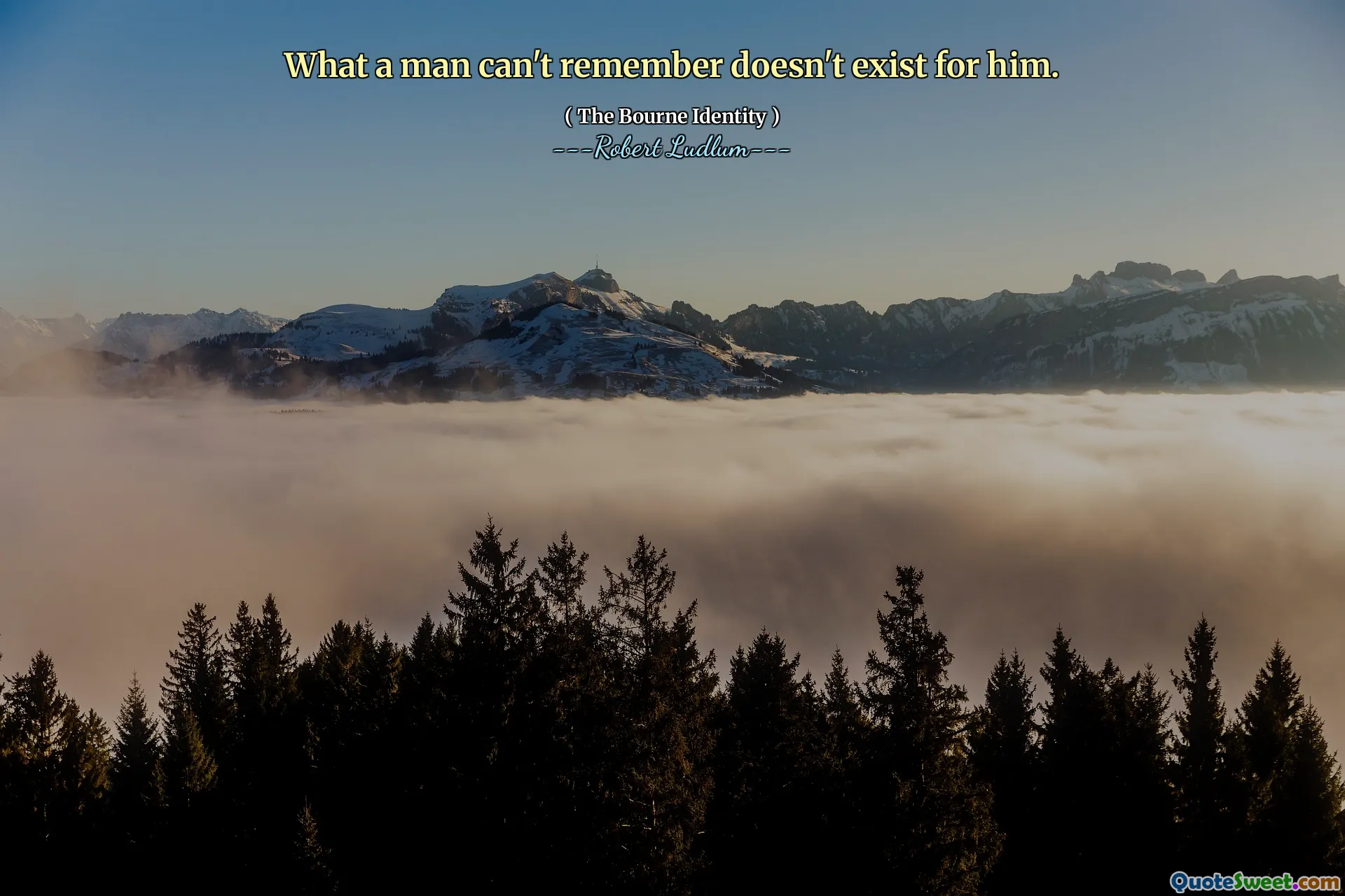 Vad en man inte kommer ihåg finns inte för honom.