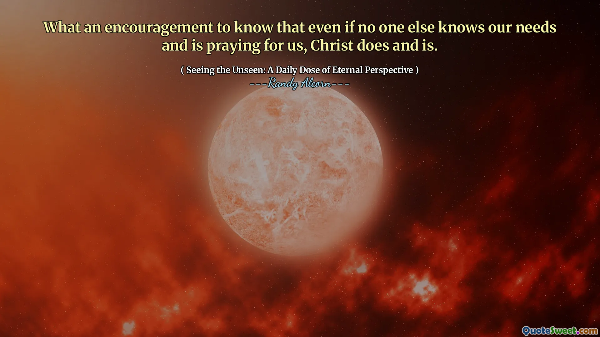 Che incoraggiamento a sapere che anche se nessun altro conosce i nostri bisogni e sta pregando per noi, Cristo fa ed è.