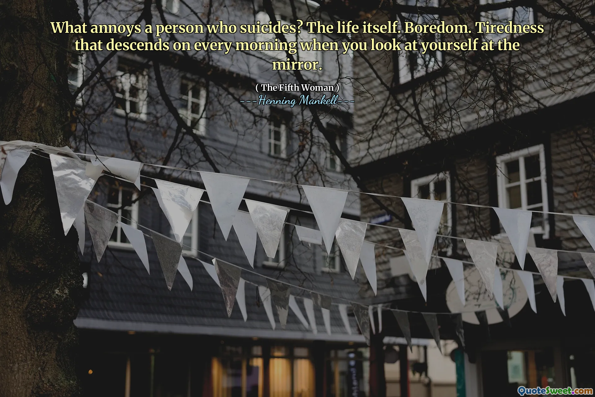 What annoys a person who suicides? The life itself. Boredom. Tiredness that descends on every morning when you look at yourself at the mirror.