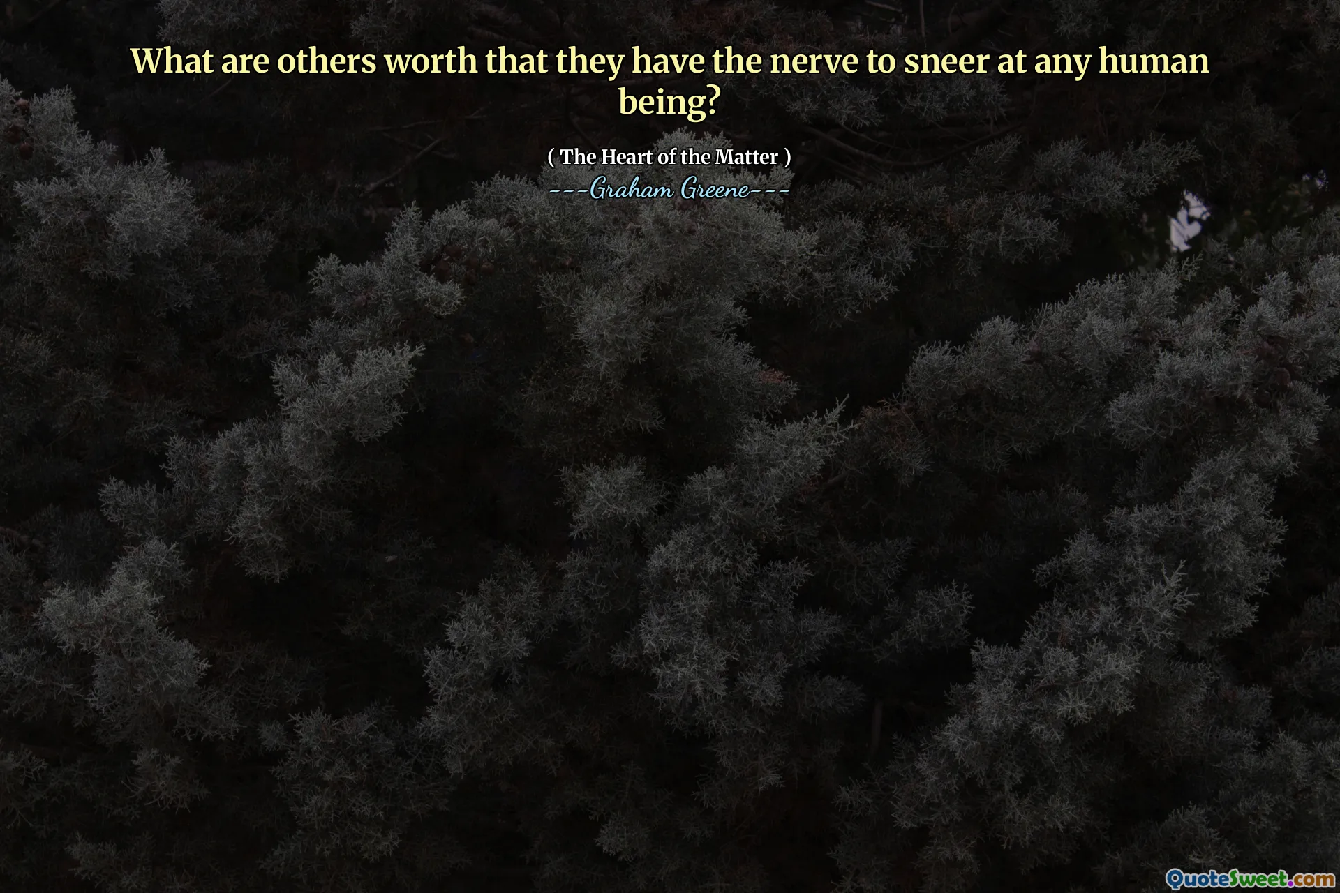 What are others worth that they have the nerve to sneer at any human being?