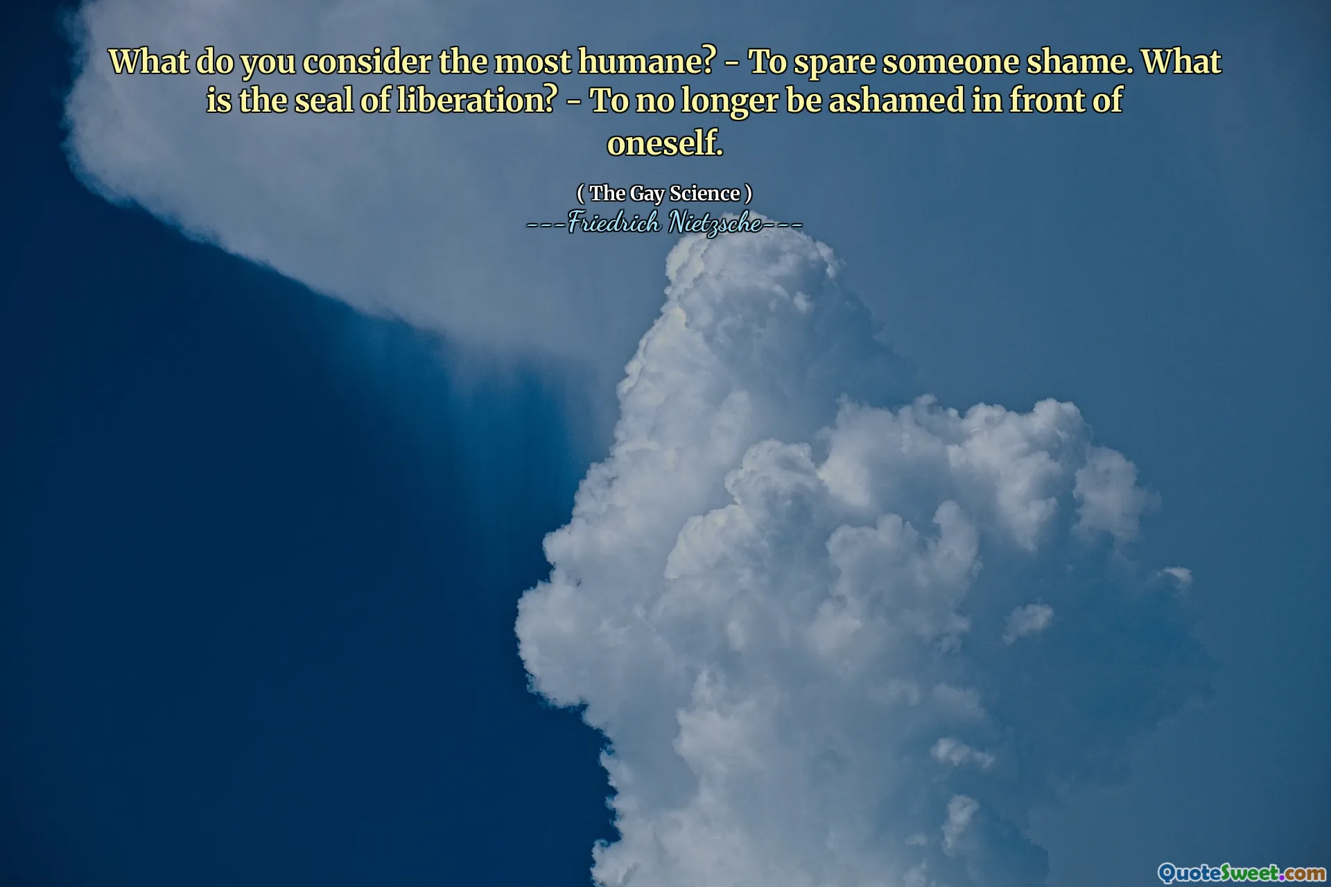 What do you consider the most humane? - To spare someone shame. What is the seal of liberation? - To no longer be ashamed in front of oneself.