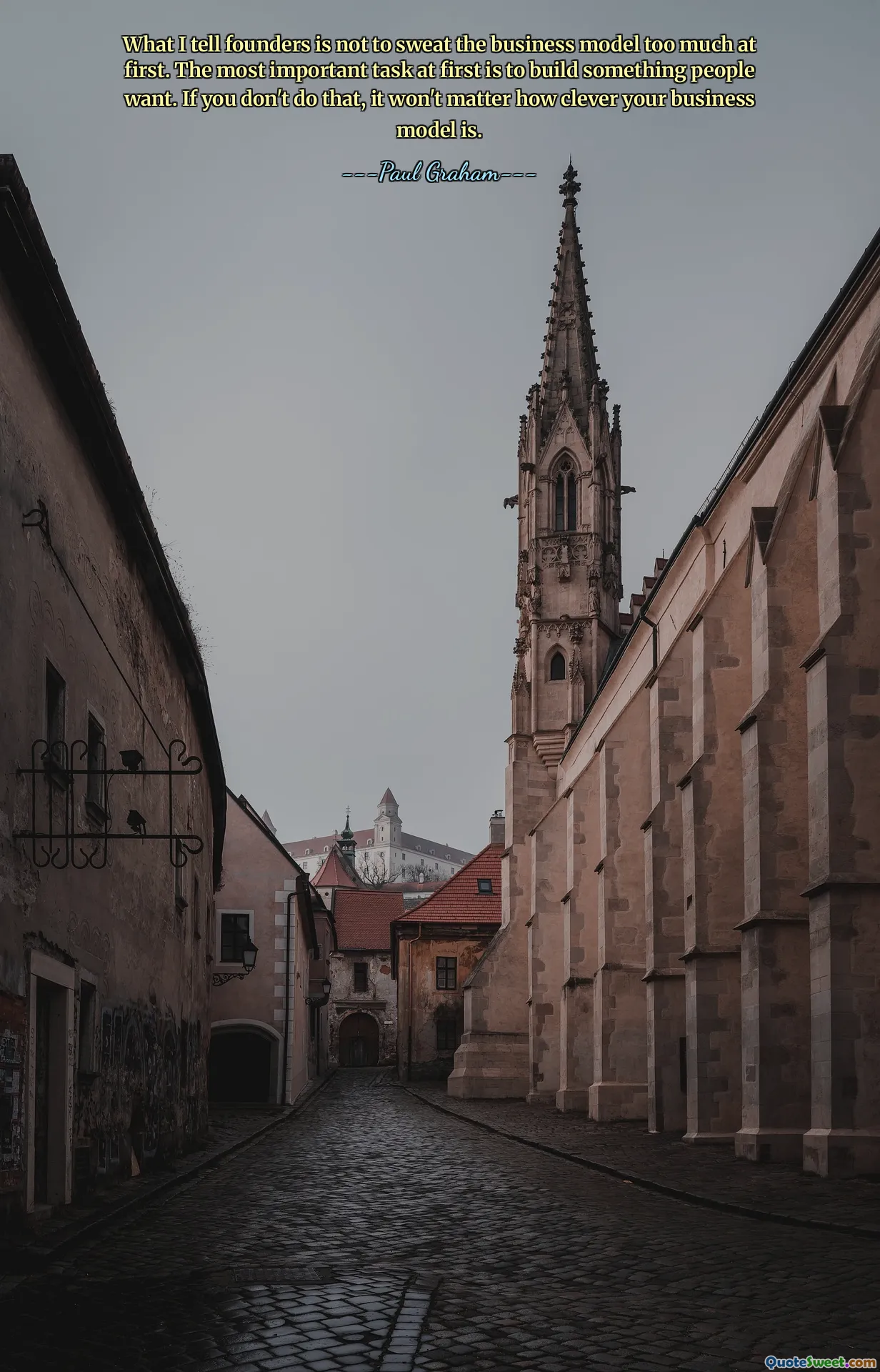 What I tell founders is not to sweat the business model too much at first. The most important task at first is to build something people want. If you don't do that, it won't matter how clever your business model is.