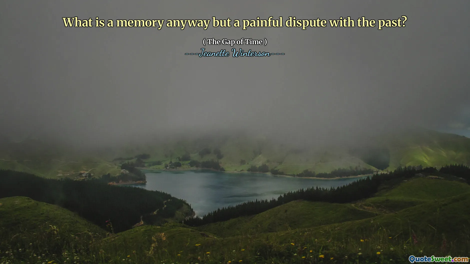 What is a memory anyway but a painful dispute with the past?