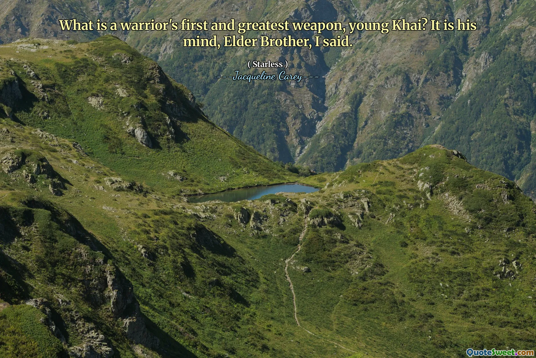 What is a warrior's first and greatest weapon, young Khai? It is his mind, Elder Brother, I said.