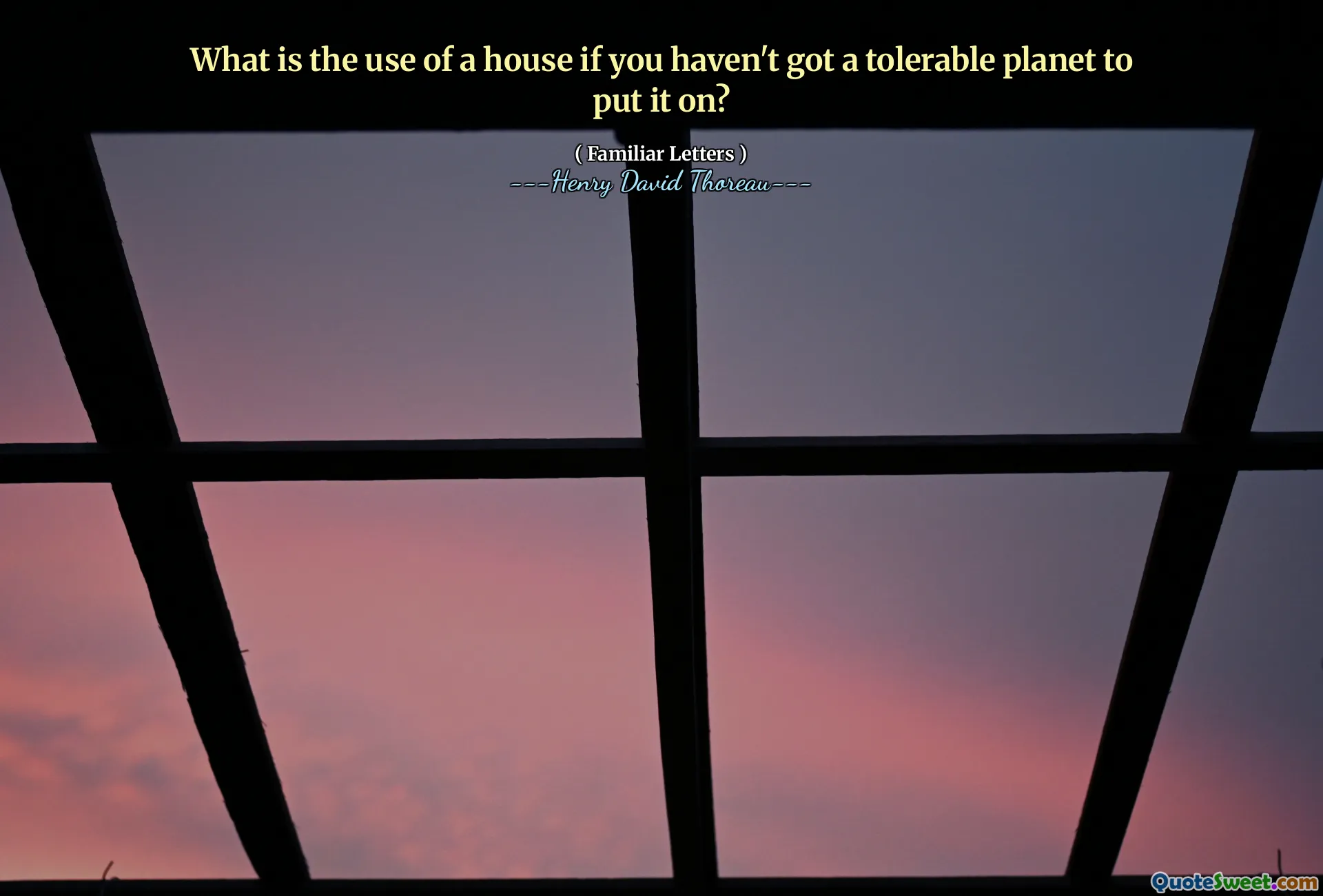 What is the use of a house if you haven't got a tolerable planet to put it on?