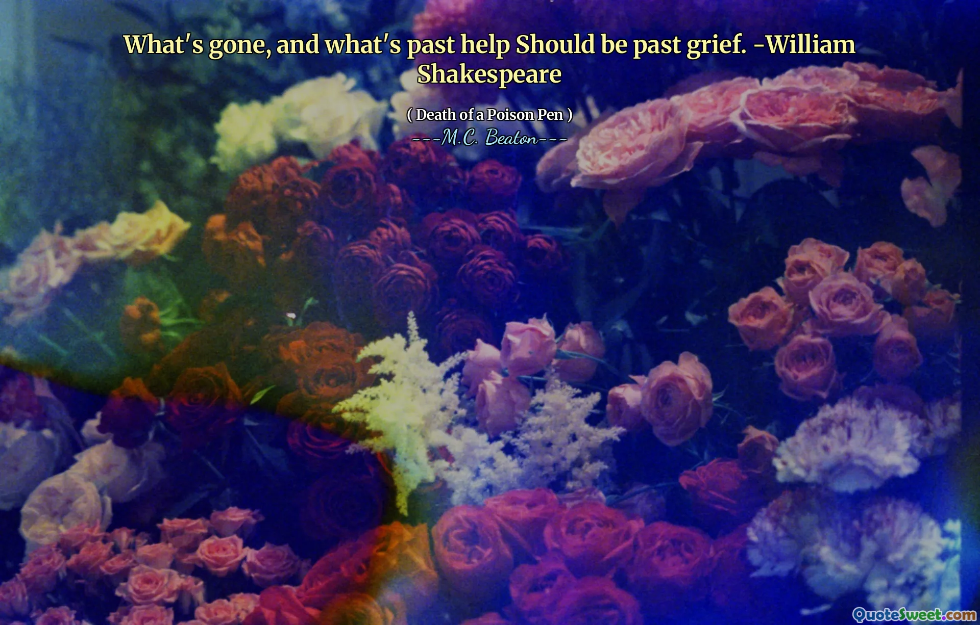 What's gone, and what's past help Should be past grief. -William Shakespeare