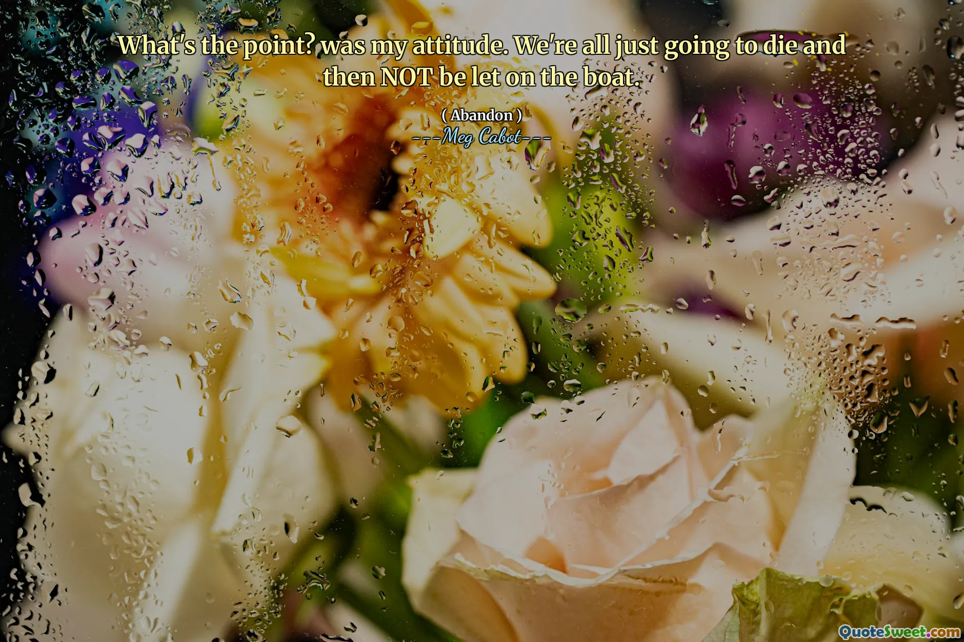 What's the point? was my attitude. We're all just going to die and then NOT be let on the boat.