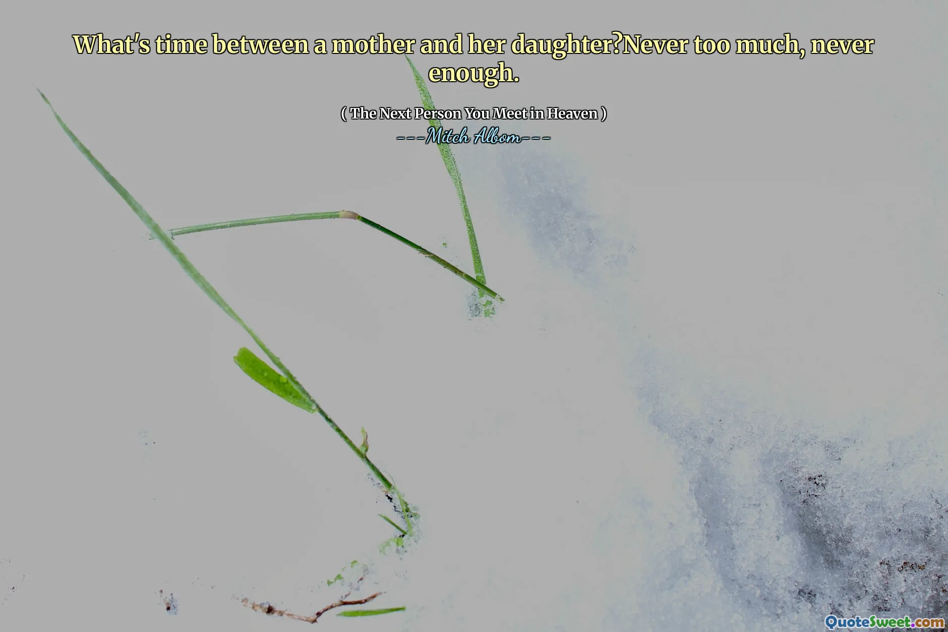 What's time between a mother and her daughter?Never too much, never enough.