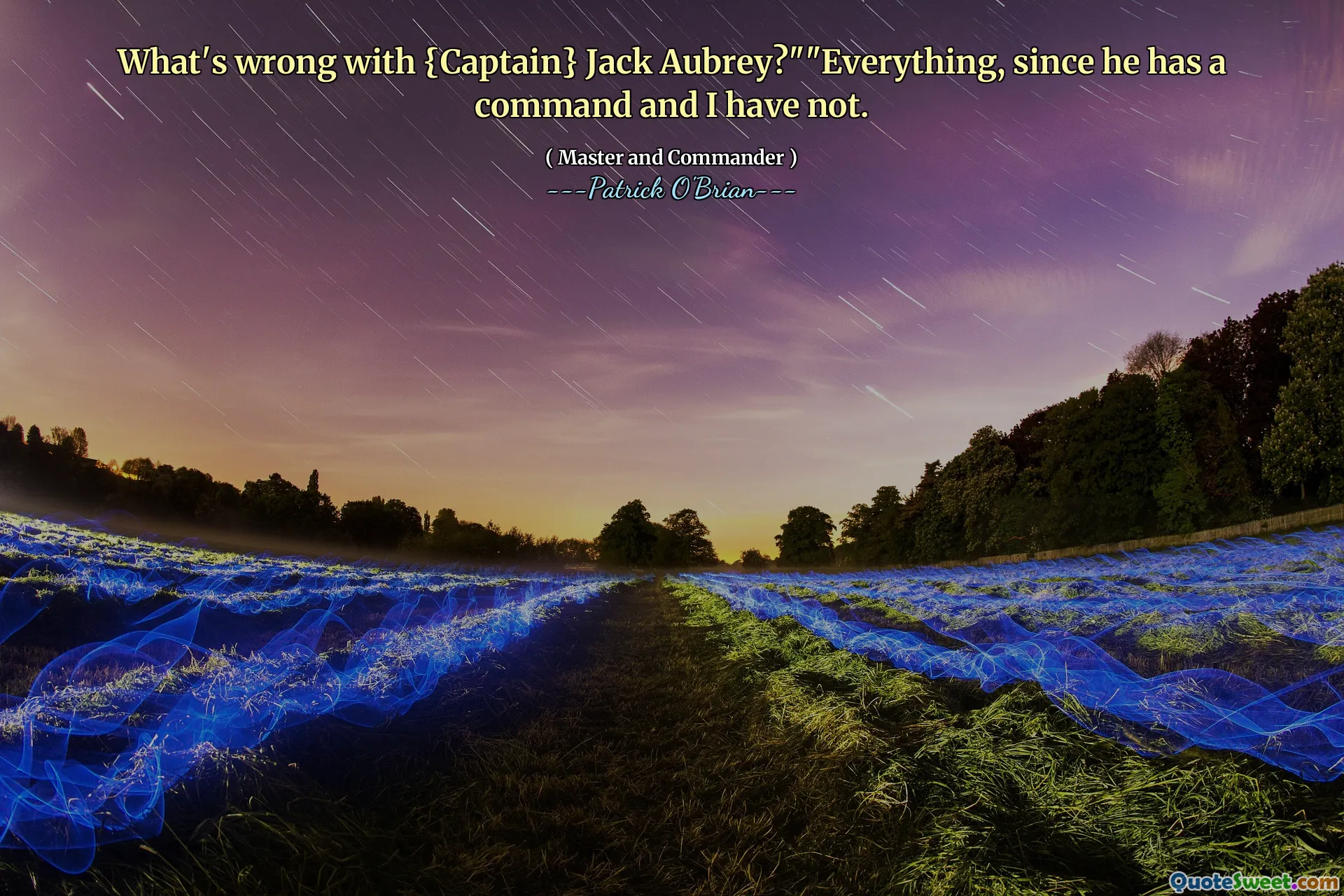 What's wrong with {Captain} Jack Aubrey?""Everything, since he has a command and I have not.