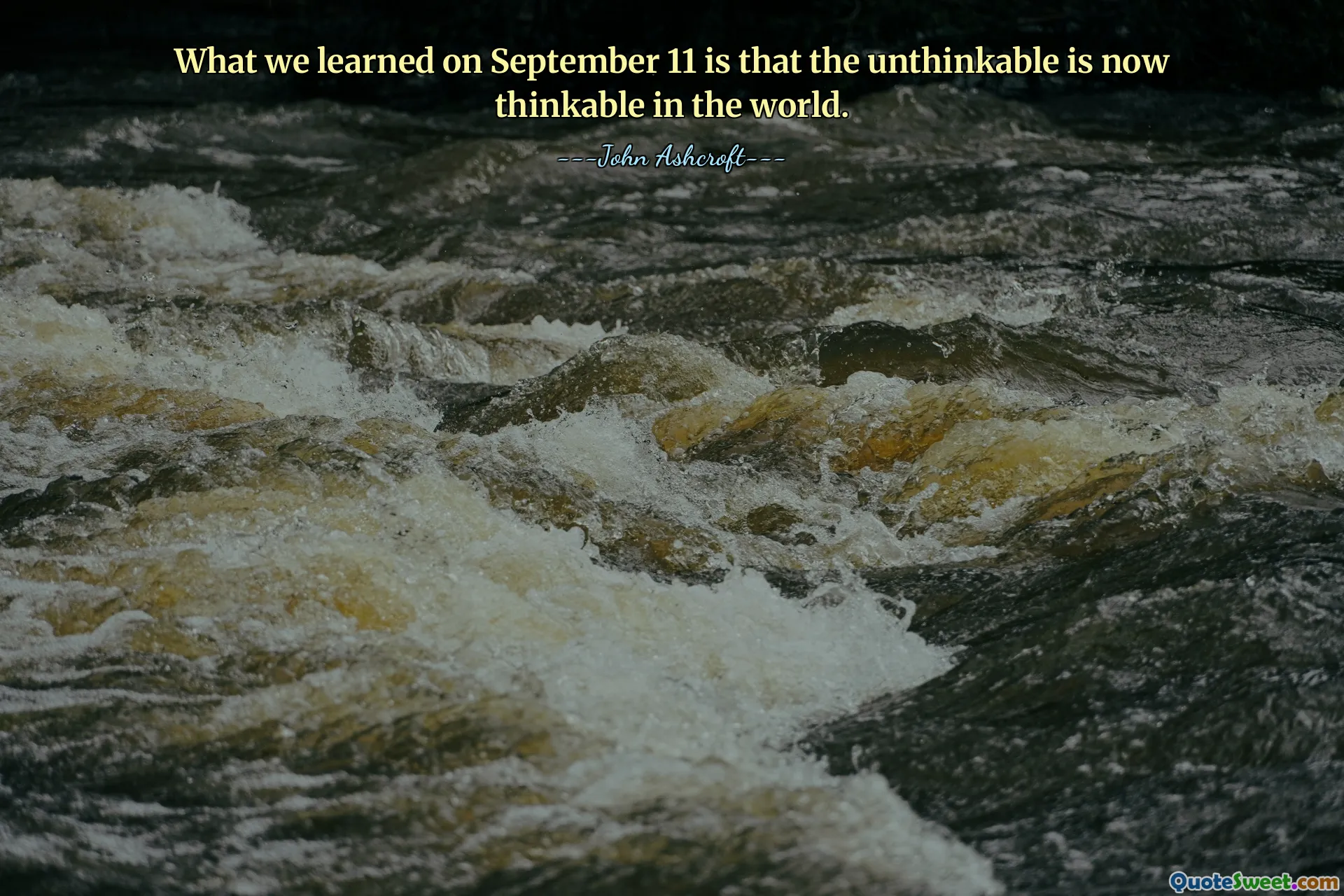 What we learned on September 11 is that the unthinkable is now thinkable in the world.
