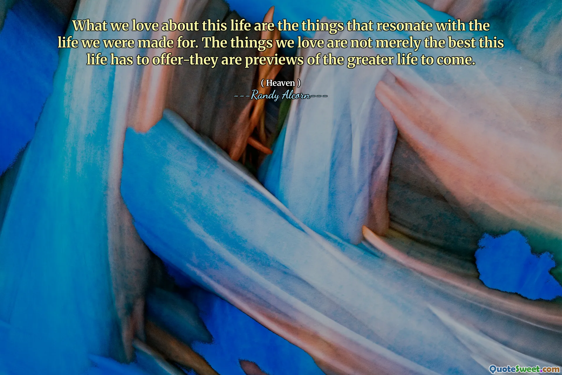 Những gì chúng ta yêu thích về cuộc sống này là những điều cộng hưởng với cuộc sống mà chúng ta đã tạo ra. Những điều chúng ta yêu thích không chỉ đơn thuần là tốt nhất mà cuộc đời này cung cấp-họ là những bản xem trước về cuộc sống lớn hơn sắp tới.