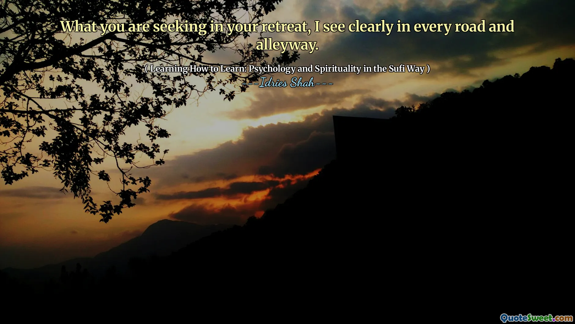 What you are seeking in your retreat, I see clearly in every road and alleyway.