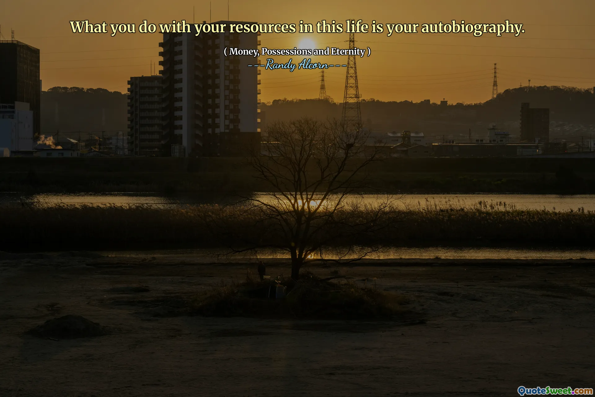 What you do with your resources in this life is your autobiography.