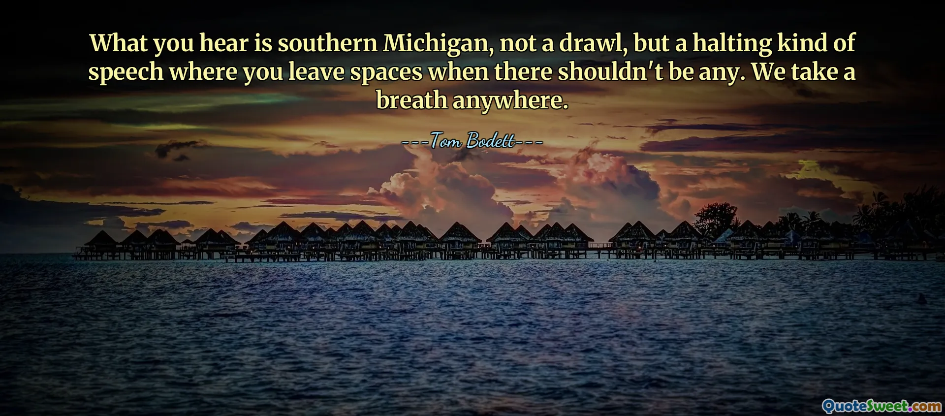 What you hear is southern Michigan, not a drawl, but a halting kind of speech where you leave spaces when there shouldn't be any. We take a breath anywhere.