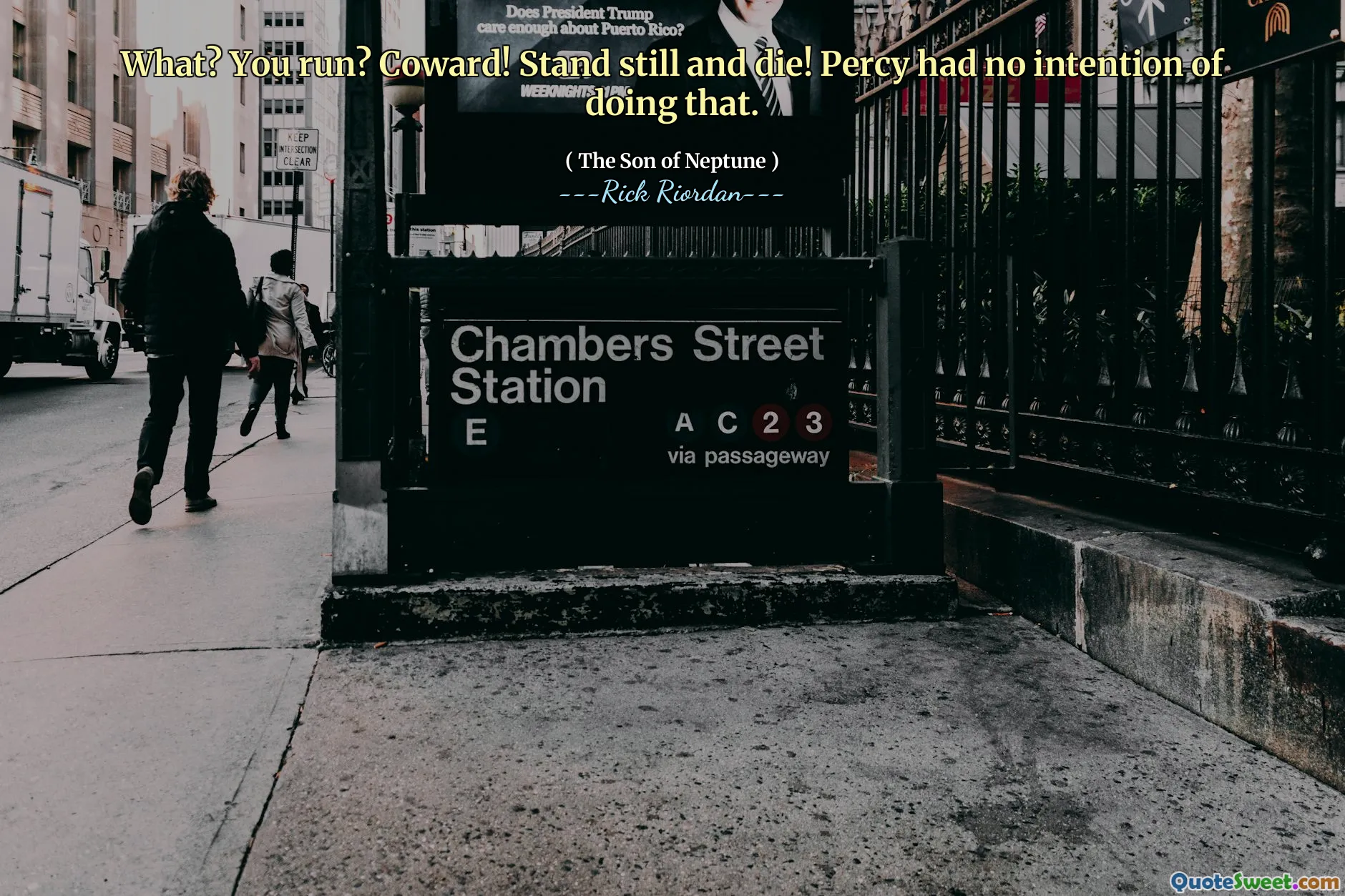 What? You run? Coward! Stand still and die! Percy had no intention of doing that.