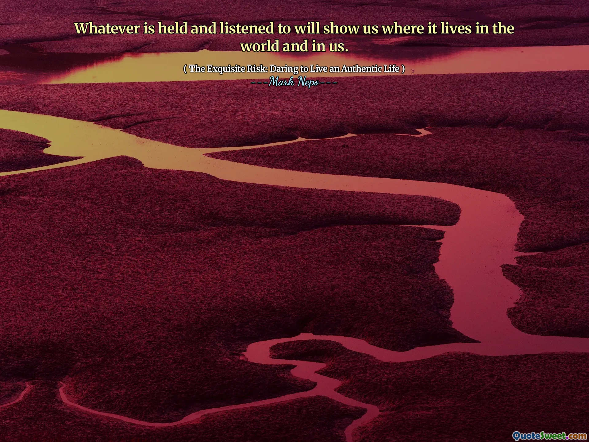Whatever is held and listened to will show us where it lives in the world and in us.
