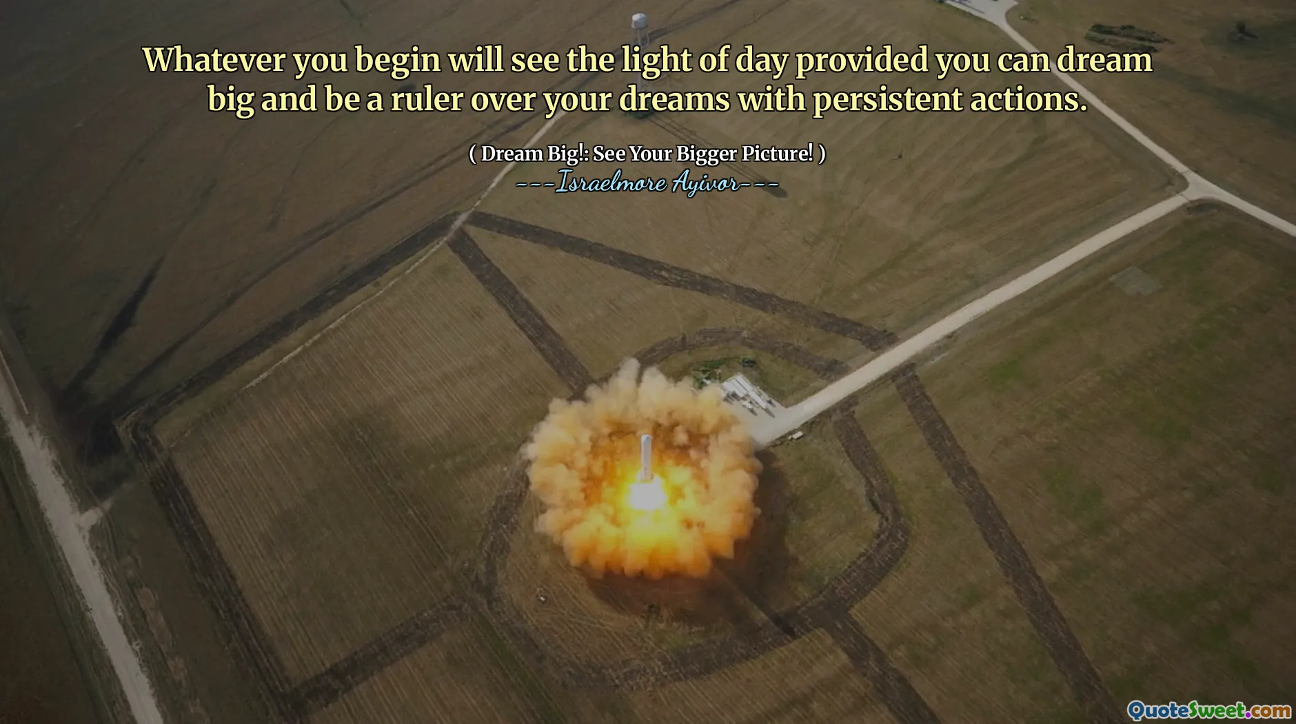 Whatever you begin will see the light of day provided you can dream big and be a ruler over your dreams with persistent actions.