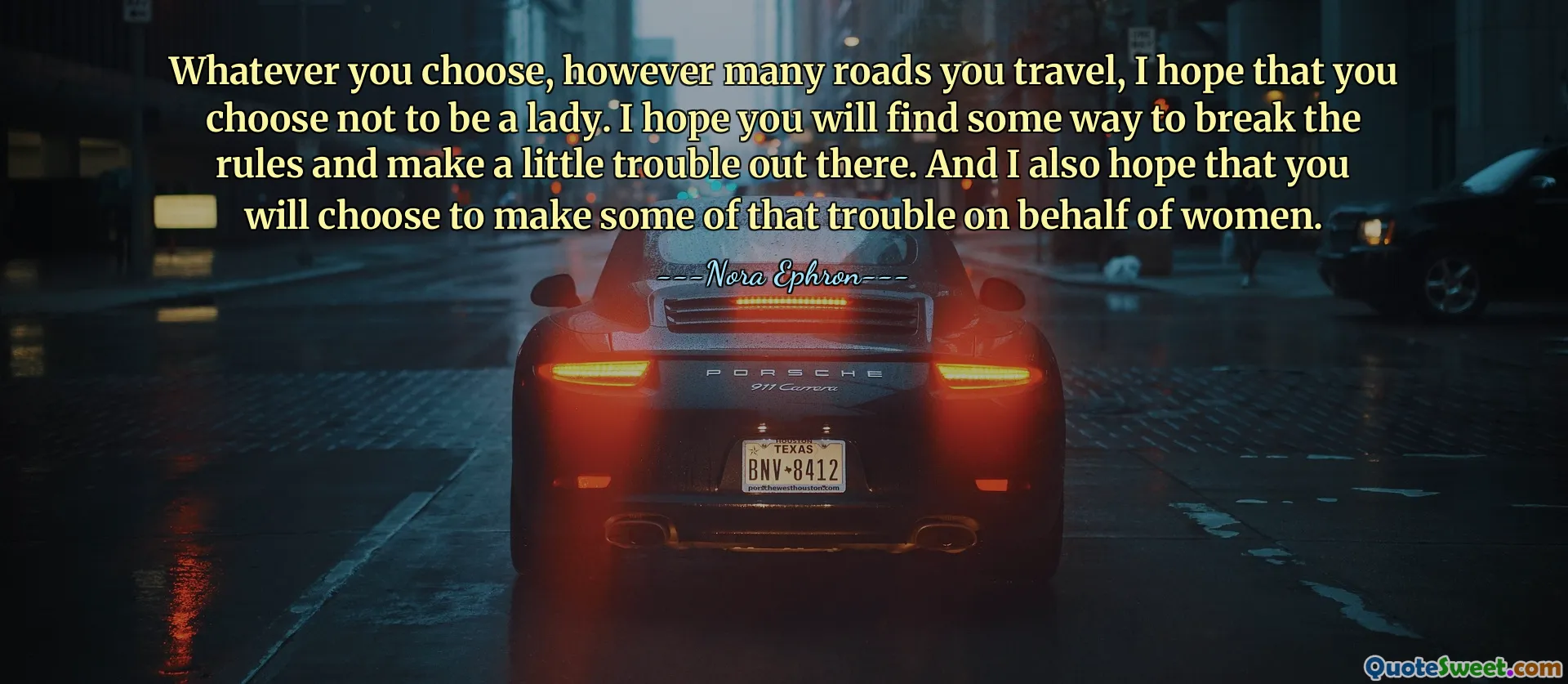 Whatever you choose, however many roads you travel, I hope that you choose not to be a lady. I hope you will find some way to break the rules and make a little trouble out there. And I also hope that you will choose to make some of that trouble on behalf of women.