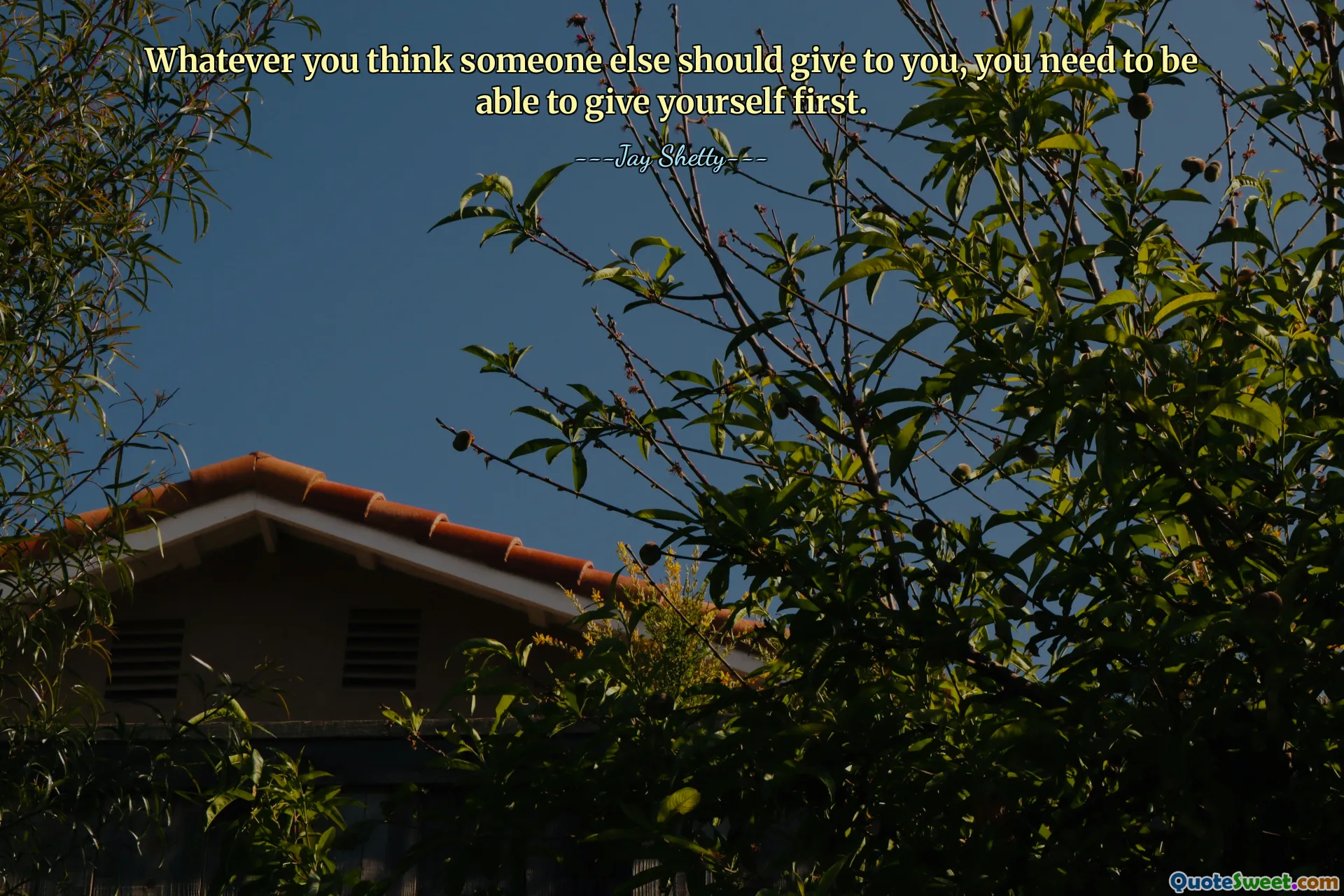 Whatever you think someone else should give to you, you need to be able to give yourself first.
