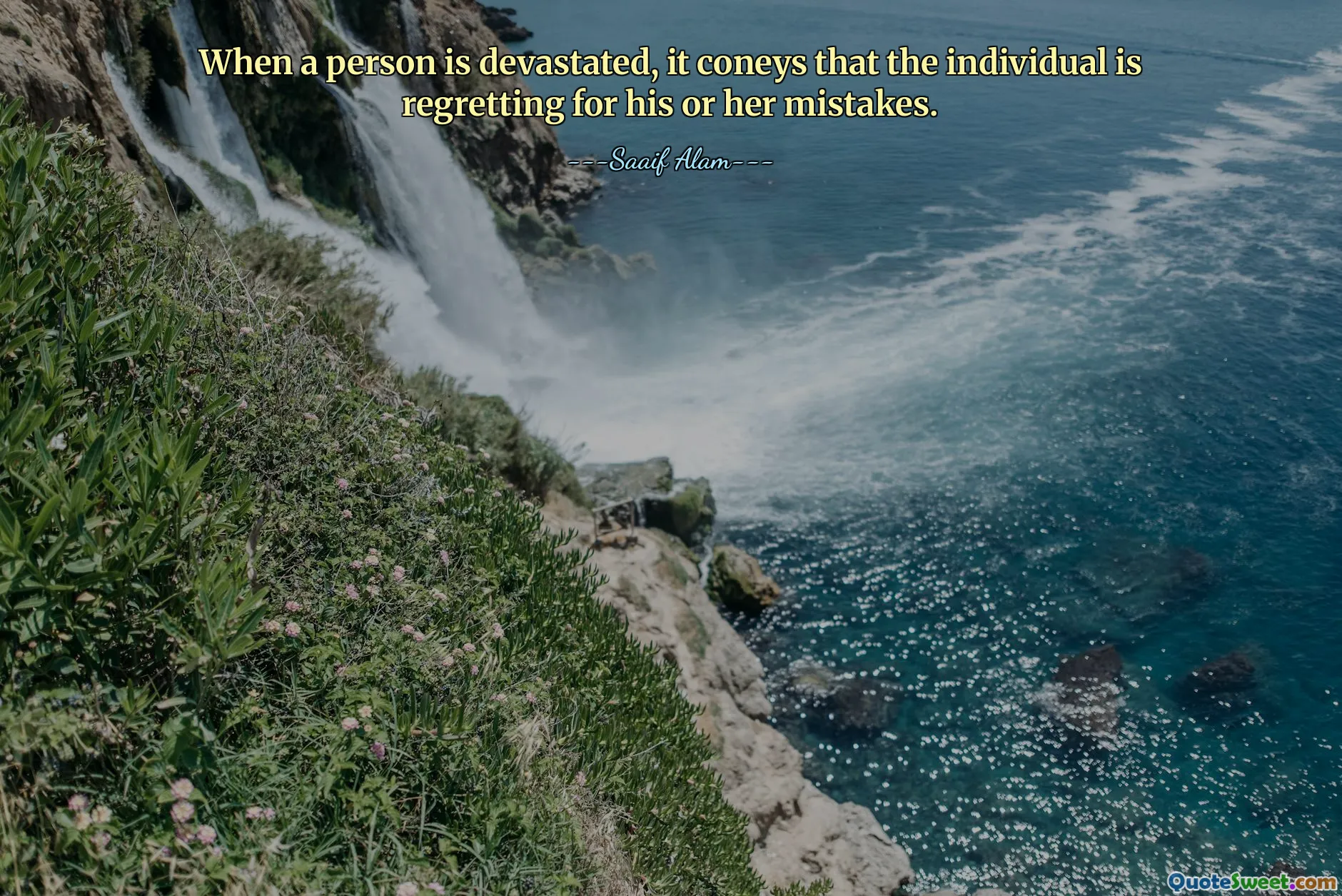 When a person is devastated, it coneys that the individual is regretting for his or her mistakes.