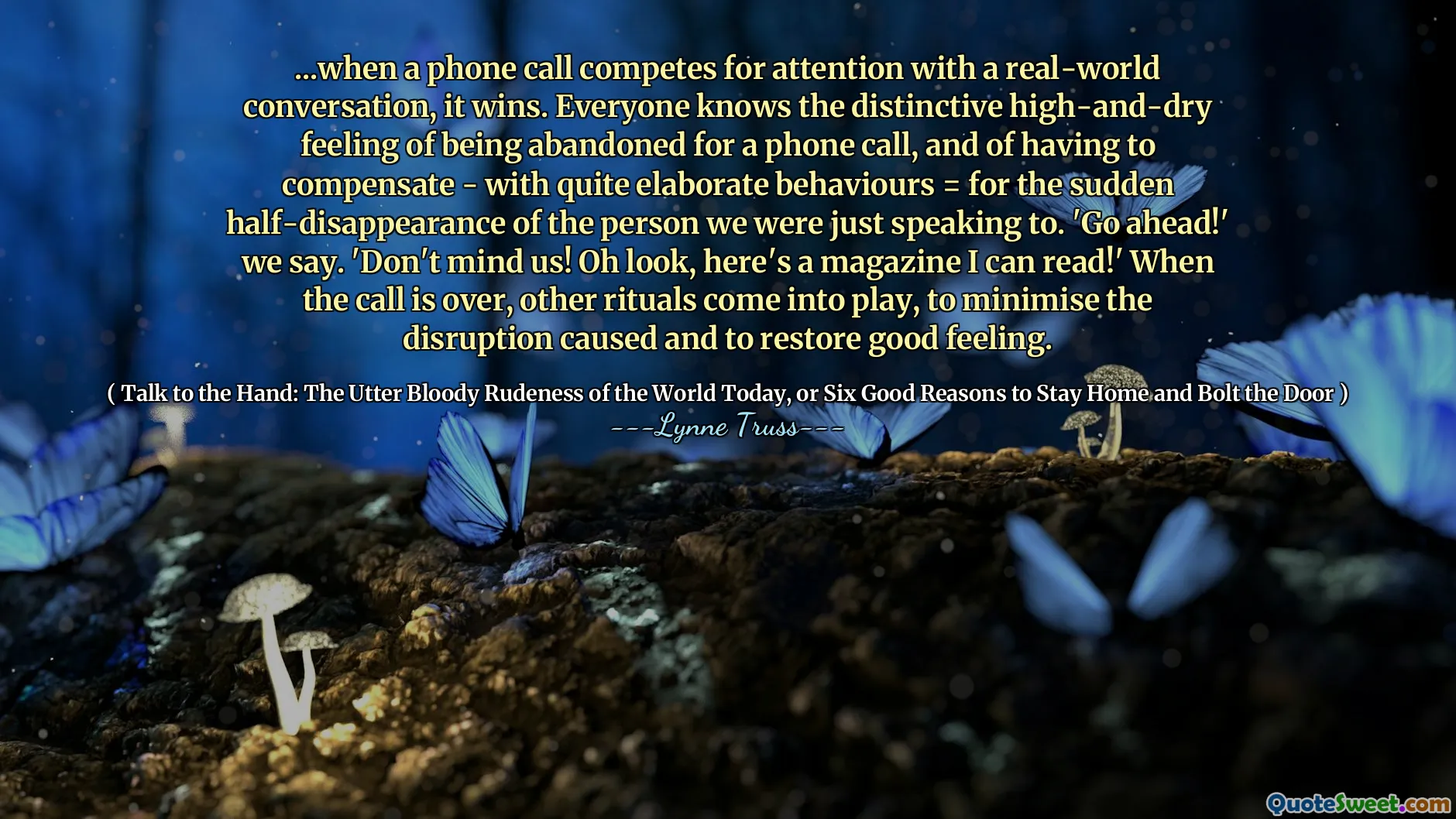 ...when a phone call competes for attention with a real-world conversation, it wins. Everyone knows the distinctive high-and-dry feeling of being abandoned for a phone call, and of having to compensate - with quite elaborate behaviours = for the sudden half-disappearance of the person we were just speaking to. 'Go ahead!' we say. 'Don't mind us! Oh look, here's a magazine I can read!' When the call is over, other rituals come into play, to minimise the disruption caused and to restore good feeling.