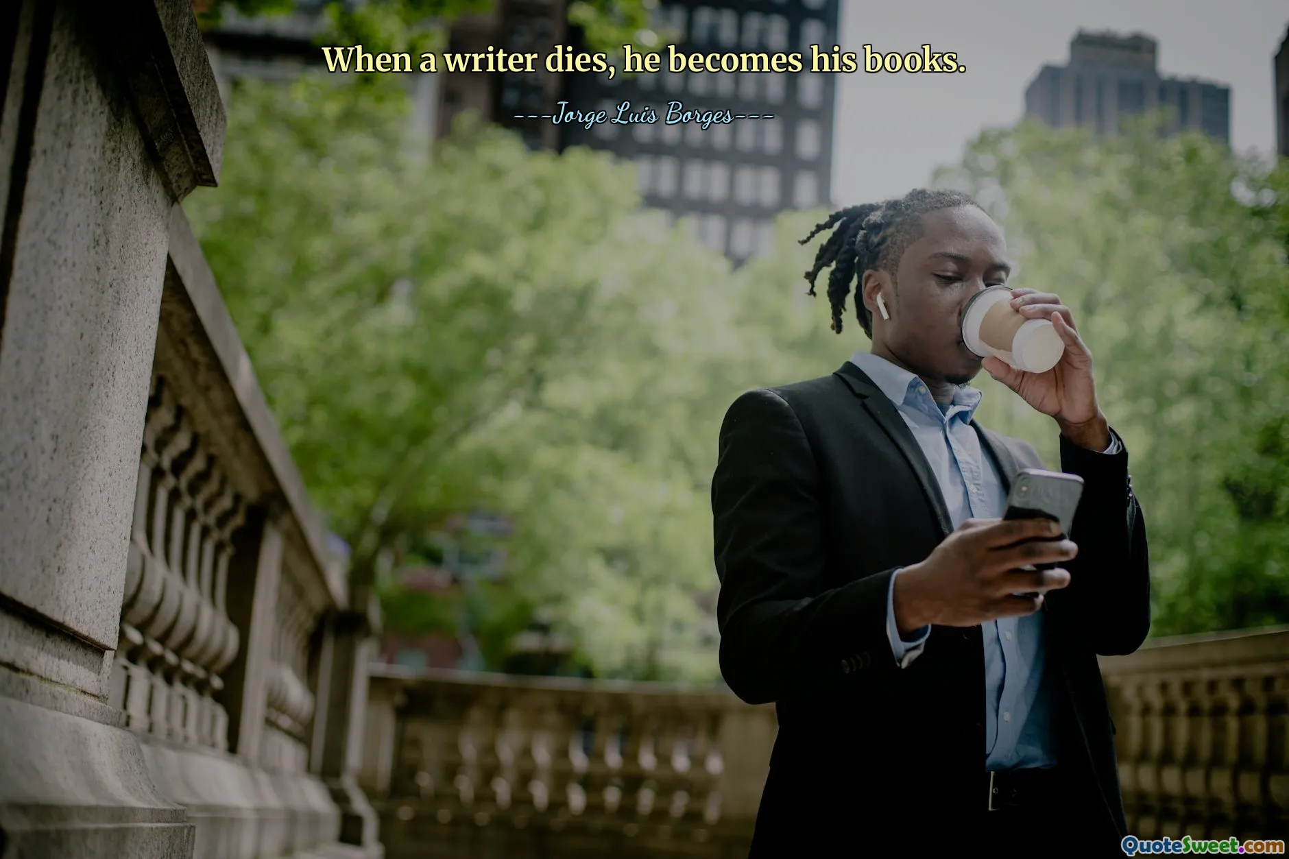 When a writer dies, he becomes his books.