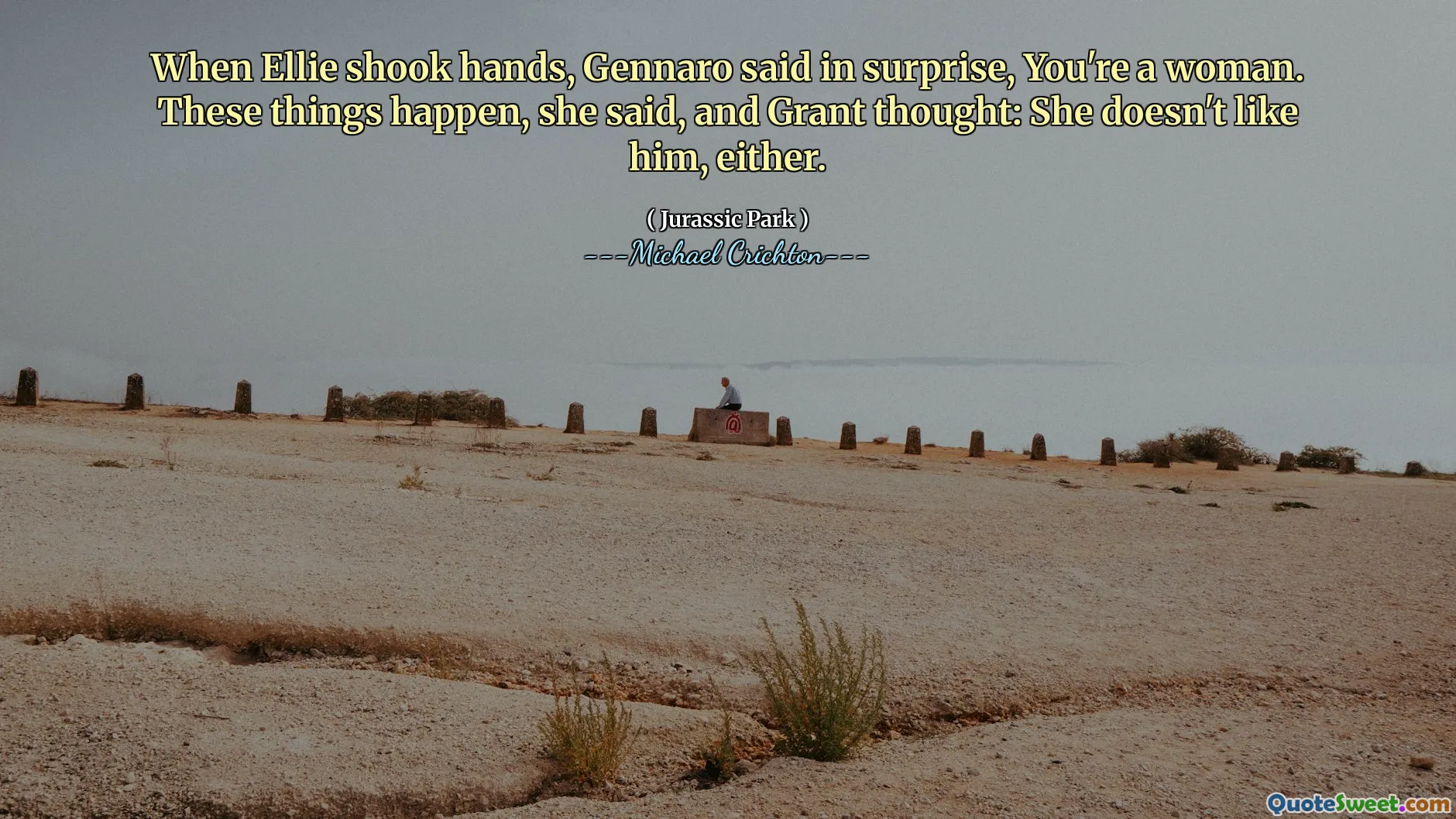 När Ellie skakade hand, sa Gennaro överraskande att du är en kvinna. Dessa saker händer, sa hon, och Grant tänkte: hon gillar inte heller honom.