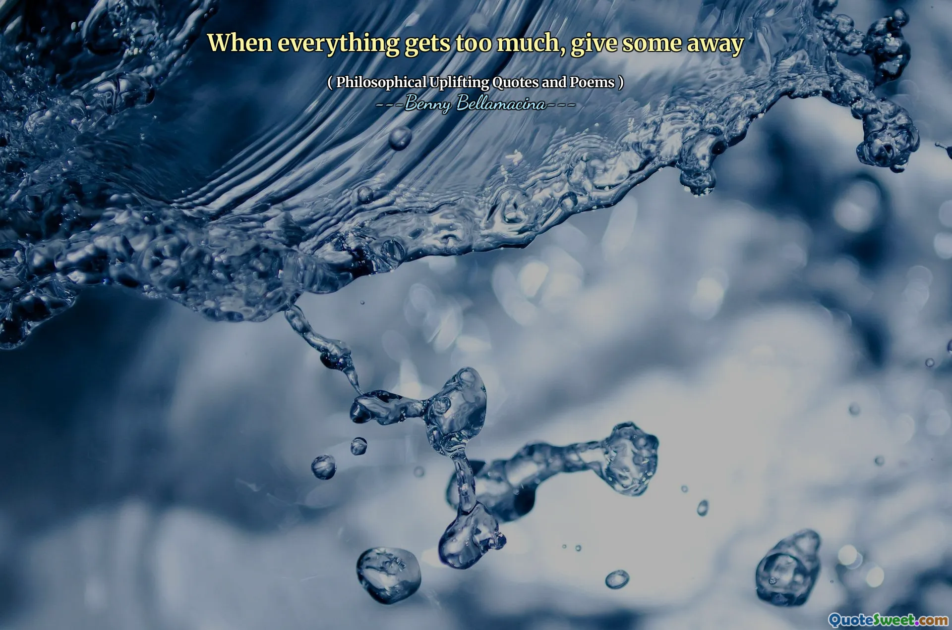 When everything gets too much, give some away