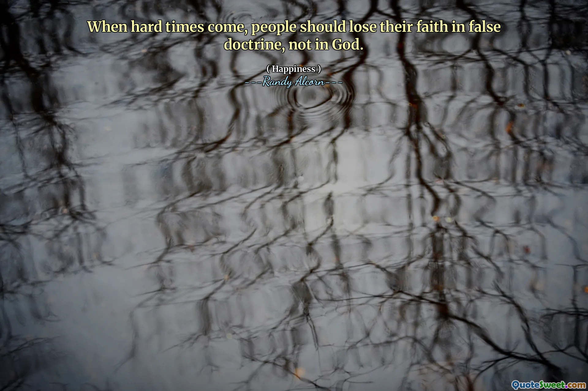 When hard times come, people should lose their faith in false doctrine, not in God.