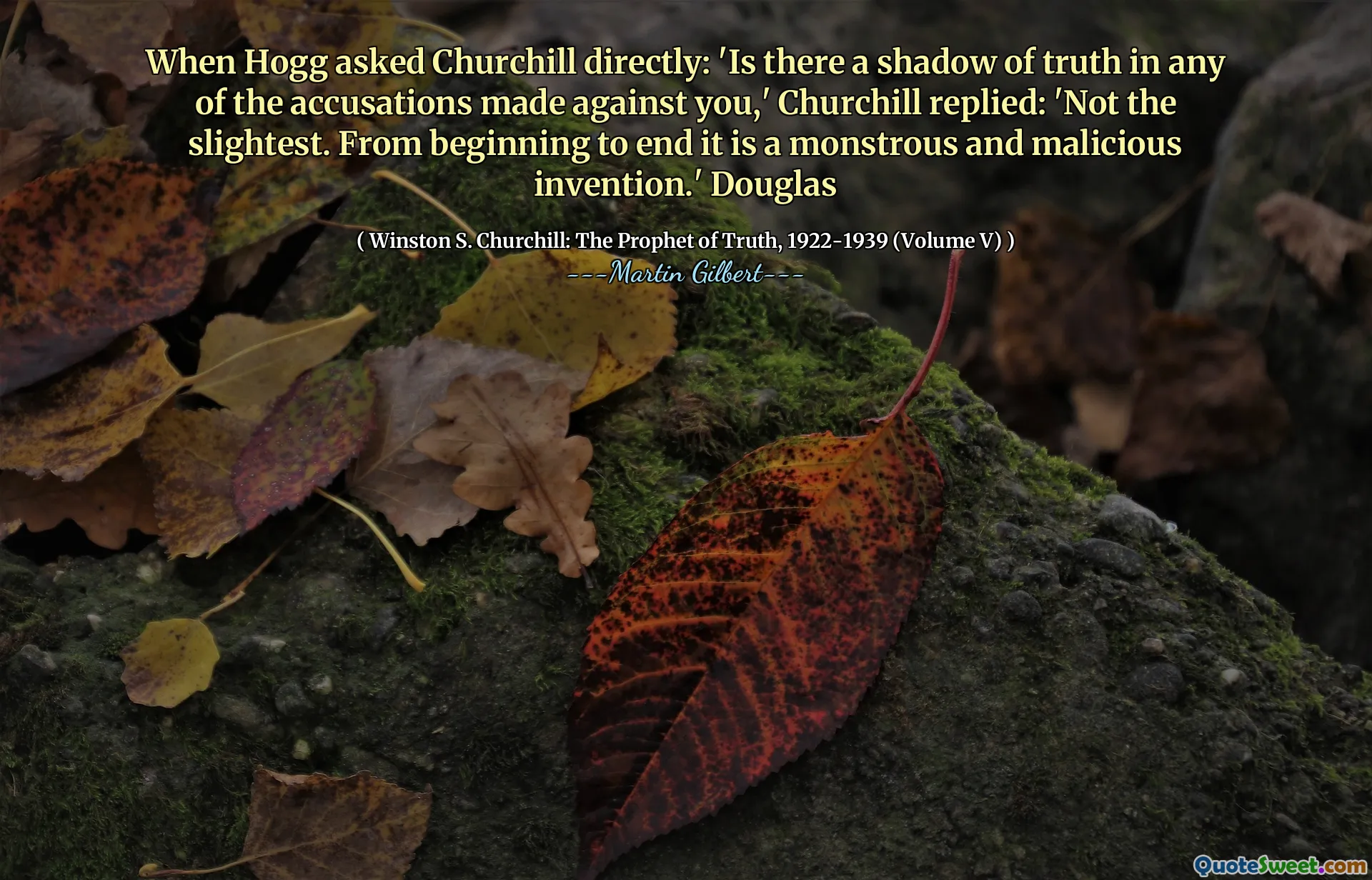 When Hogg asked Churchill directly: 'Is there a shadow of truth in any of the accusations made against you,' Churchill replied: 'Not the slightest. From beginning to end it is a monstrous and malicious invention.' Douglas
