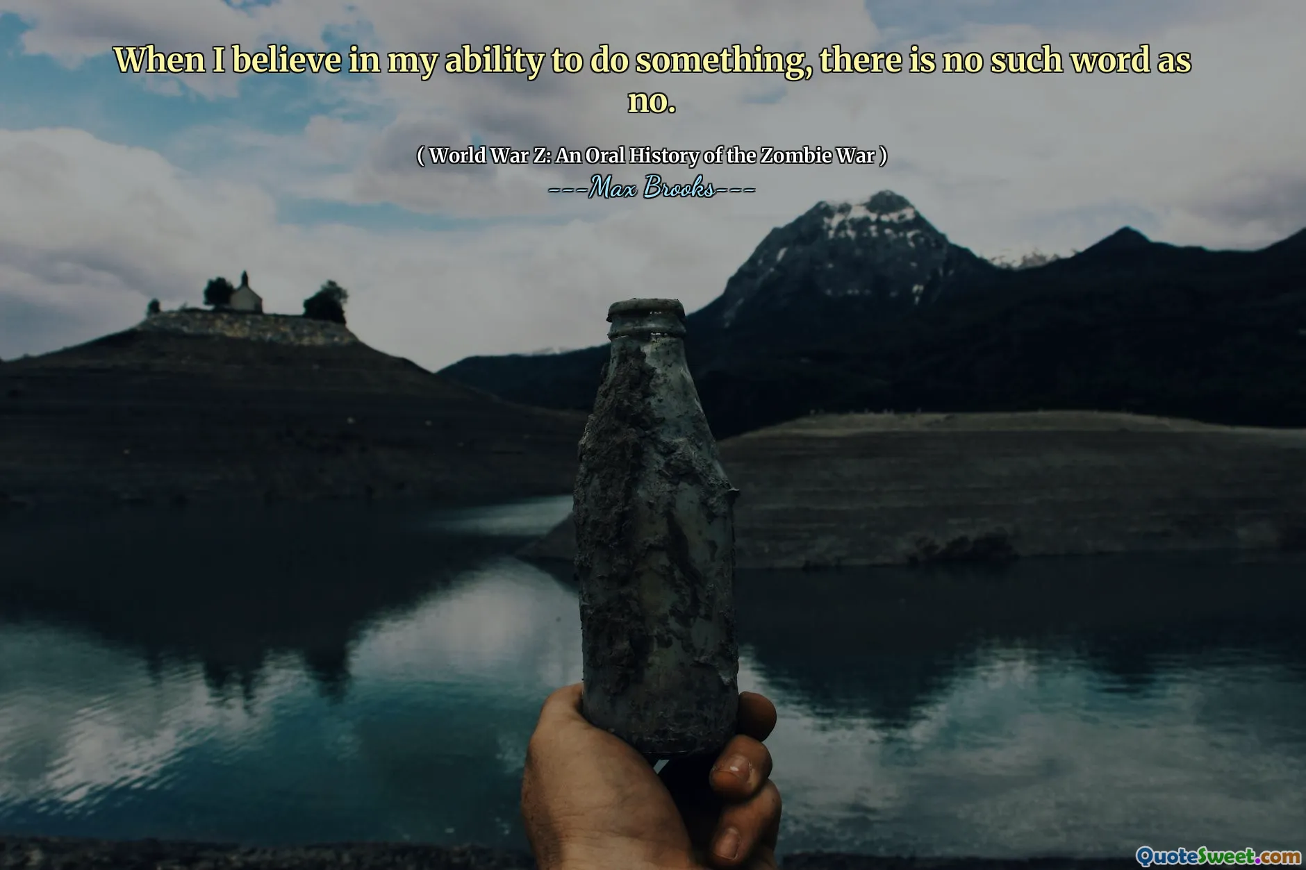 When I believe in my ability to do something, there is no such word as no.