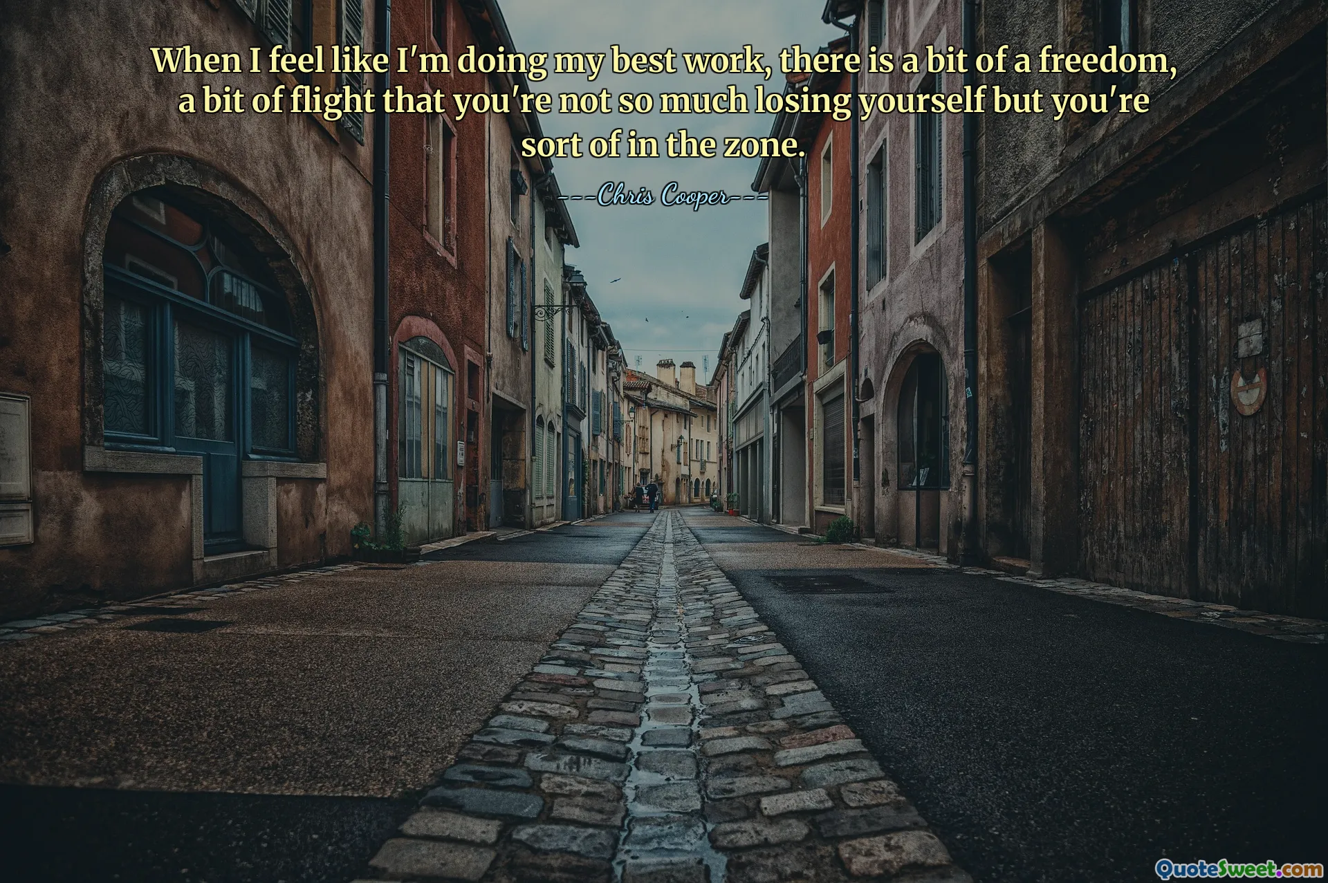 When I feel like I'm doing my best work, there is a bit of a freedom, a bit of flight that you're not so much losing yourself but you're sort of in the zone.