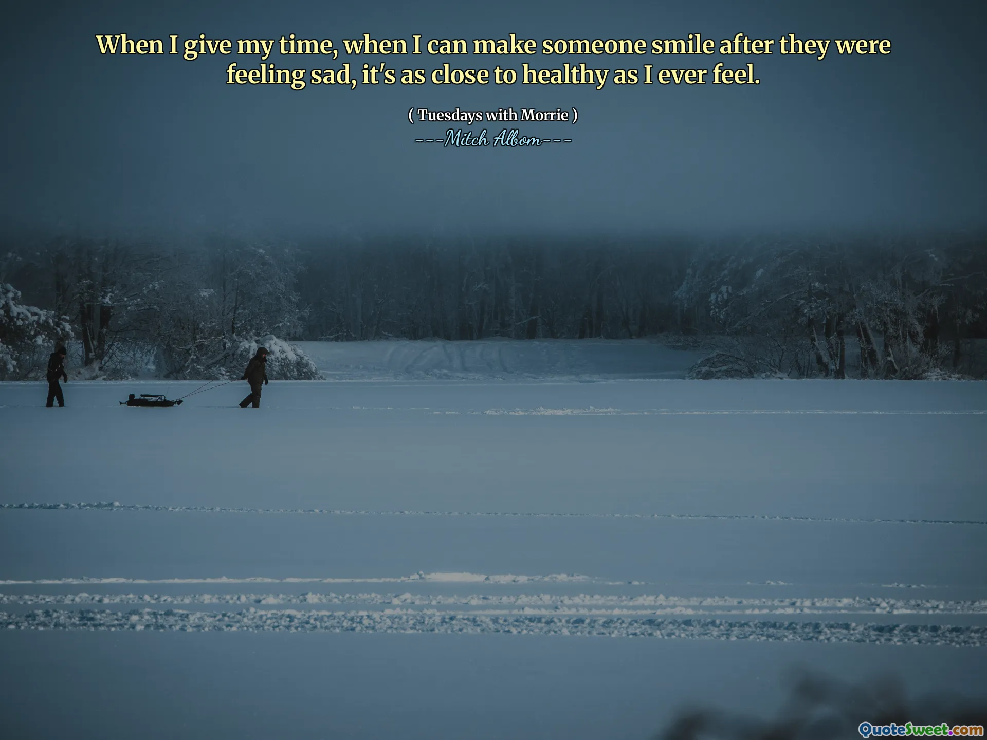 Cuando doy mi tiempo, cuando puedo hacer sonreír a alguien después de que se sienta triste, es tan cerca de saludable como siempre.