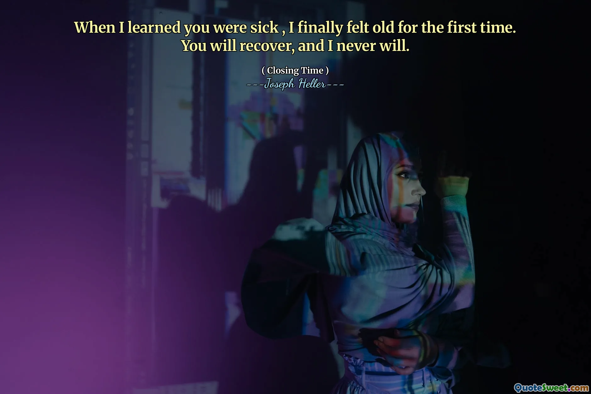 当我得知您生病时，我终于第一次感到老了。您将康复，我永远不会。