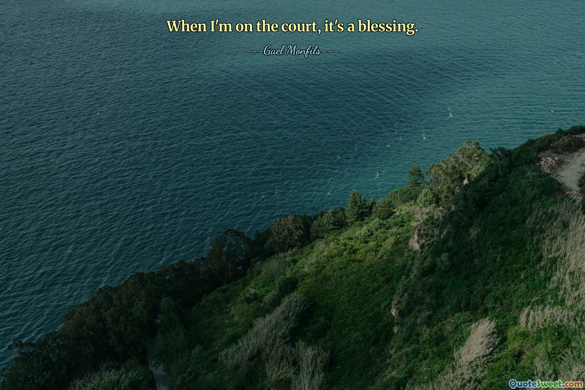 When I'm on the court, it's a blessing.