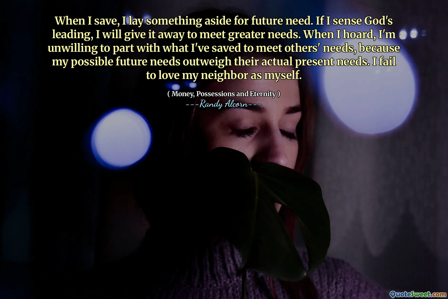 When I save, I lay something aside for future need. If I sense God's leading, I will give it away to meet greater needs. When I hoard, I'm unwilling to part with what I've saved to meet others' needs, because my possible future needs outweigh their actual present needs. I fail to love my neighbor as myself.