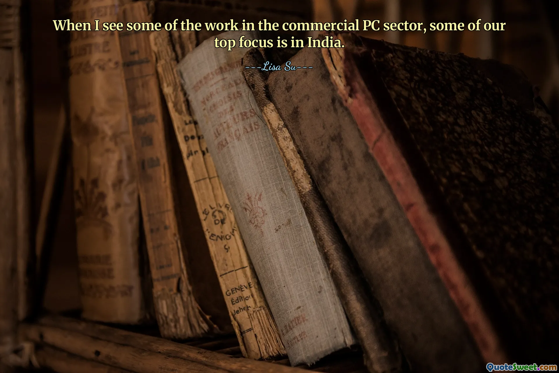 When I see some of the work in the commercial PC sector, some of our top focus is in India.