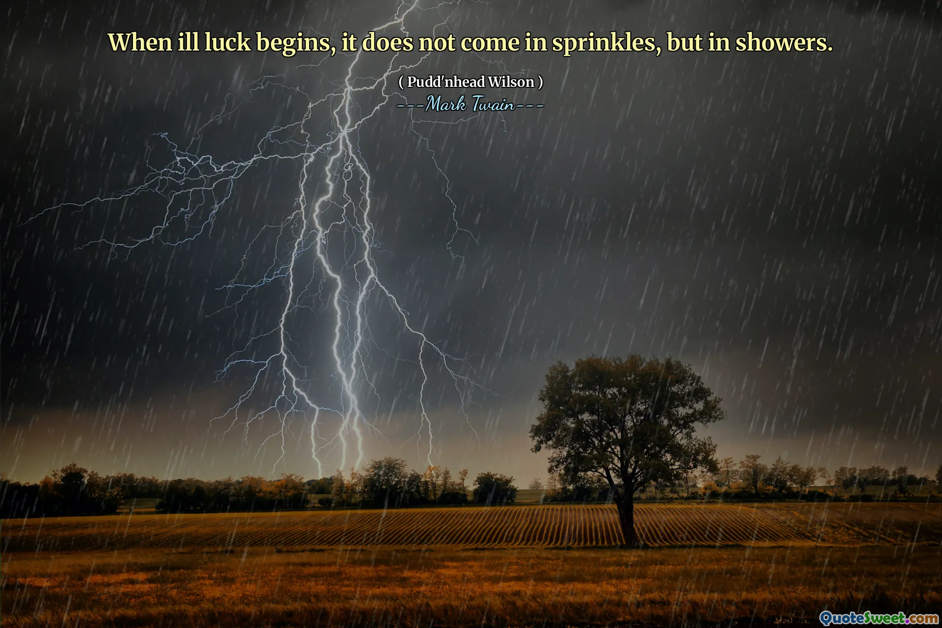 When ill luck begins, it does not come in sprinkles, but in showers.