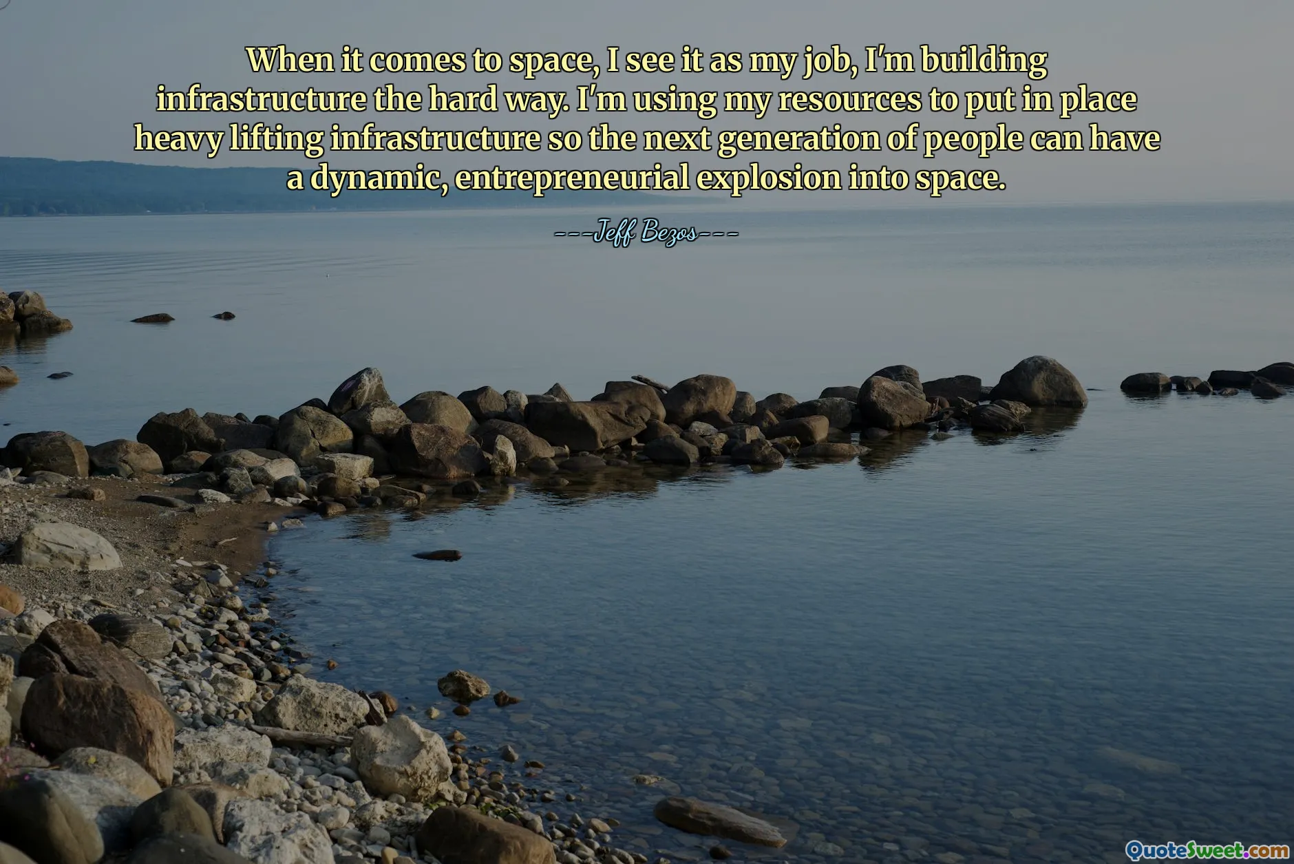 Când vine vorba de spațiu, îl văd ca fiind meseria mea, construiesc infrastructura pe calea grea. Îmi folosesc resursele pentru a pune în aplicare infrastructura de transport greu, astfel încât următoarea generație de oameni să poată avea o explozie dinamică, antreprenorială, în spațiu.