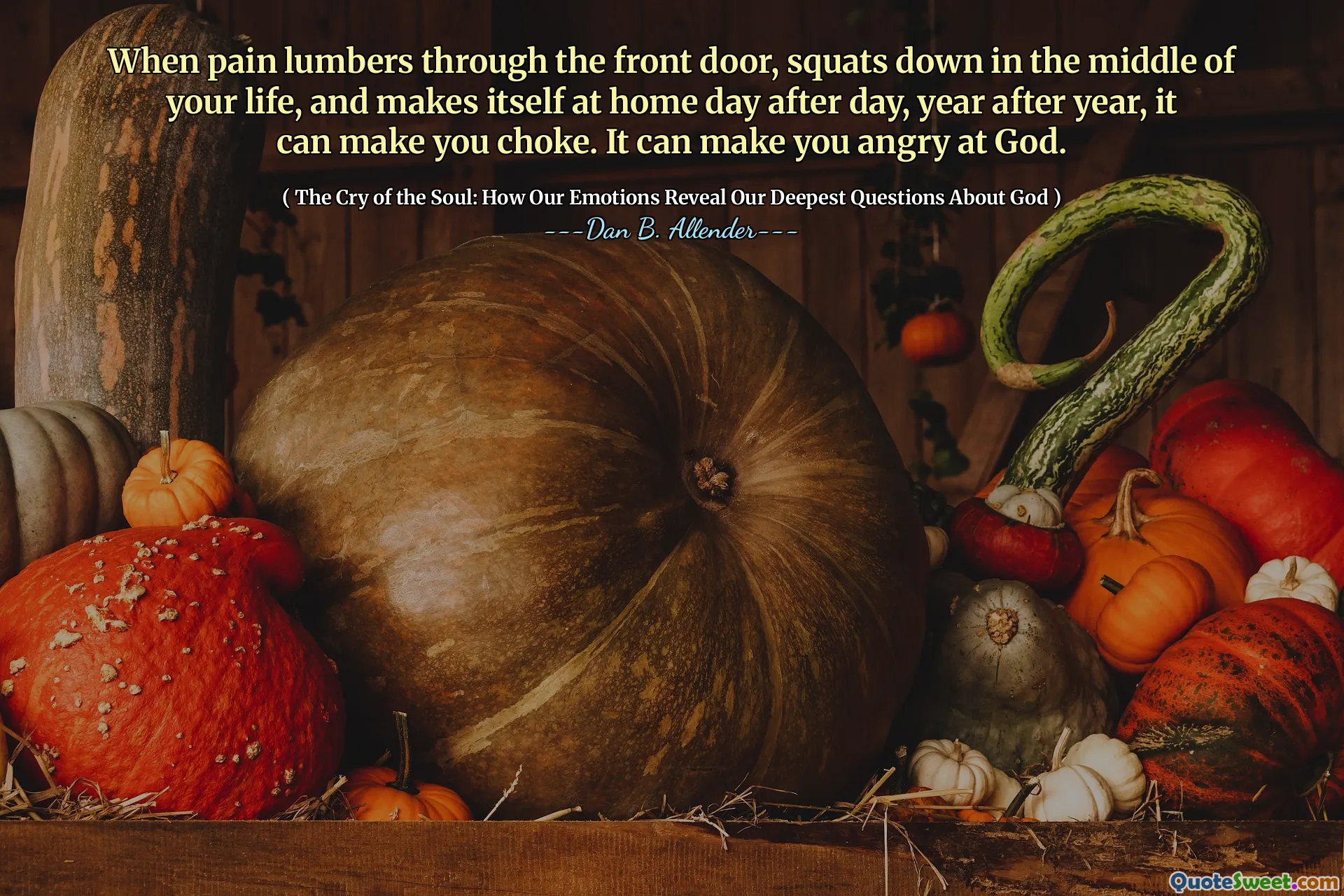 When pain lumbers through the front door, squats down in the middle of your life, and makes itself at home day after day, year after year, it can make you choke. It can make you angry at God.