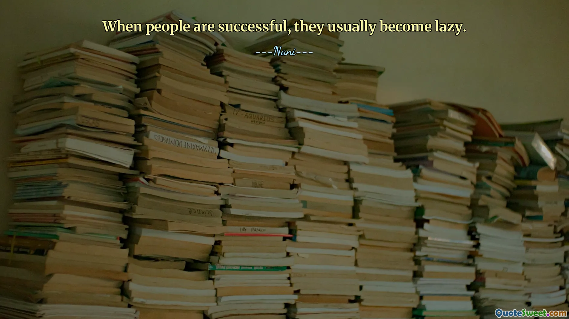 When people are successful, they usually become lazy.